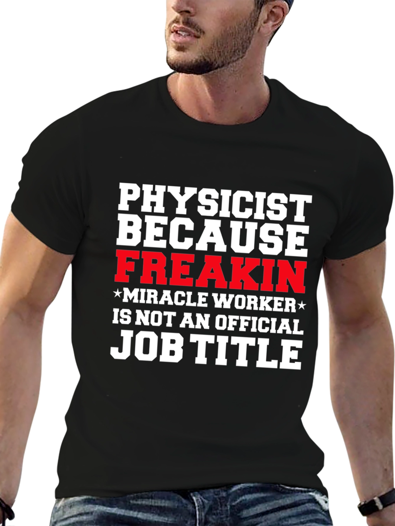 Physicist Freakin Miracle Worker Black T-Shirt