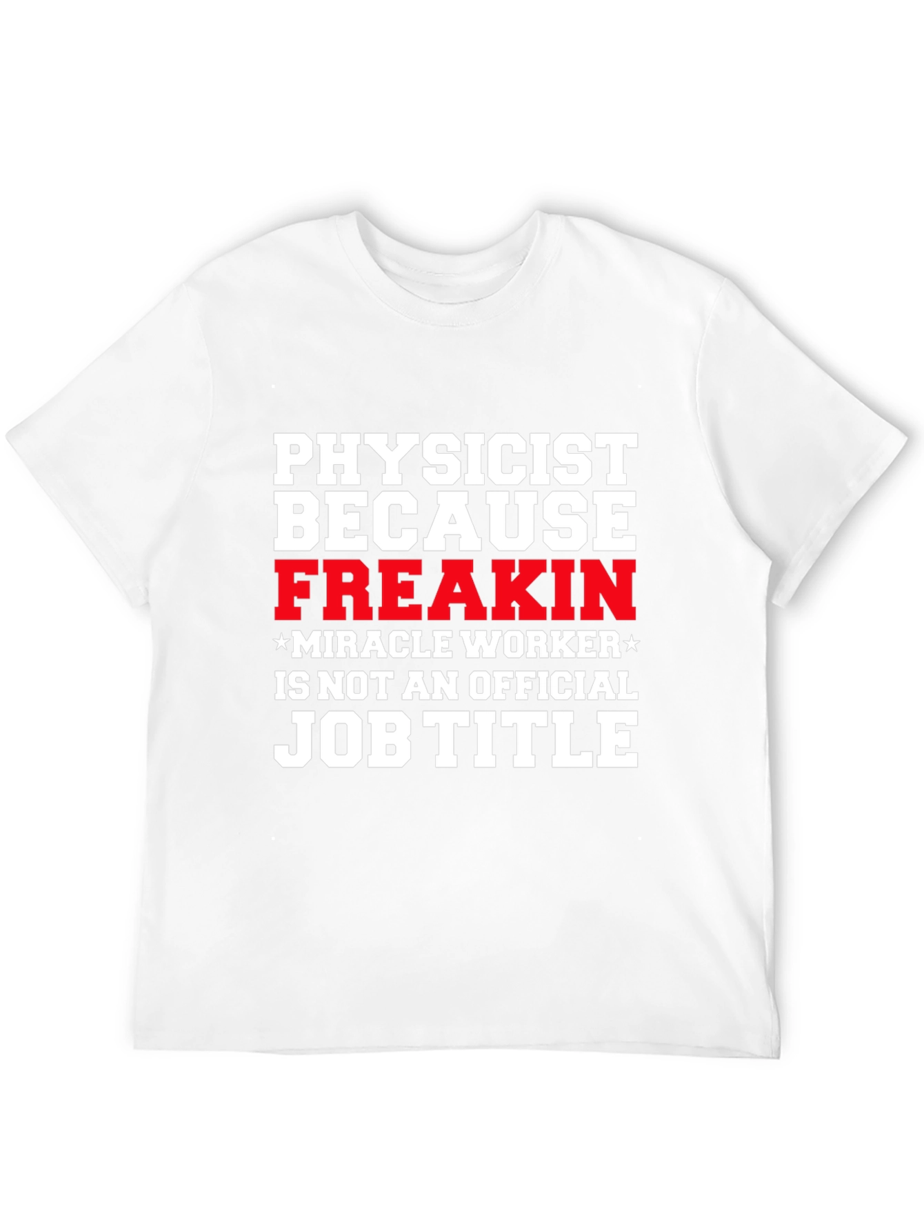 Physicist Freakin Miracle Worker Black T-Shirt
