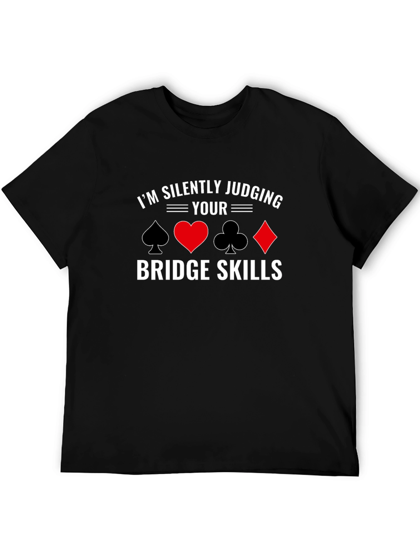 Im Silently Judging Your Bridge Skills T-Shirt