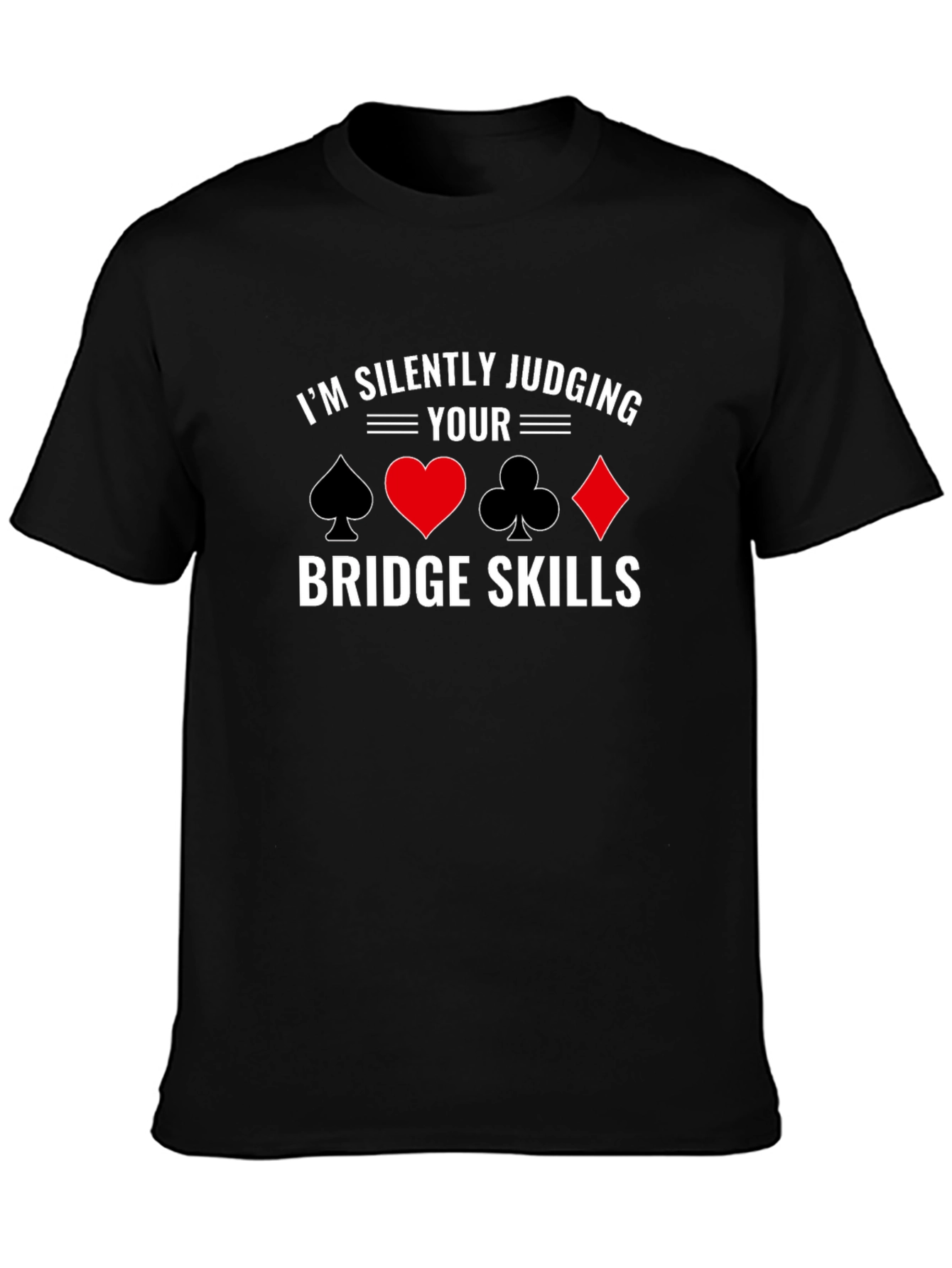 Im Silently Judging Your Bridge Skills T-Shirt