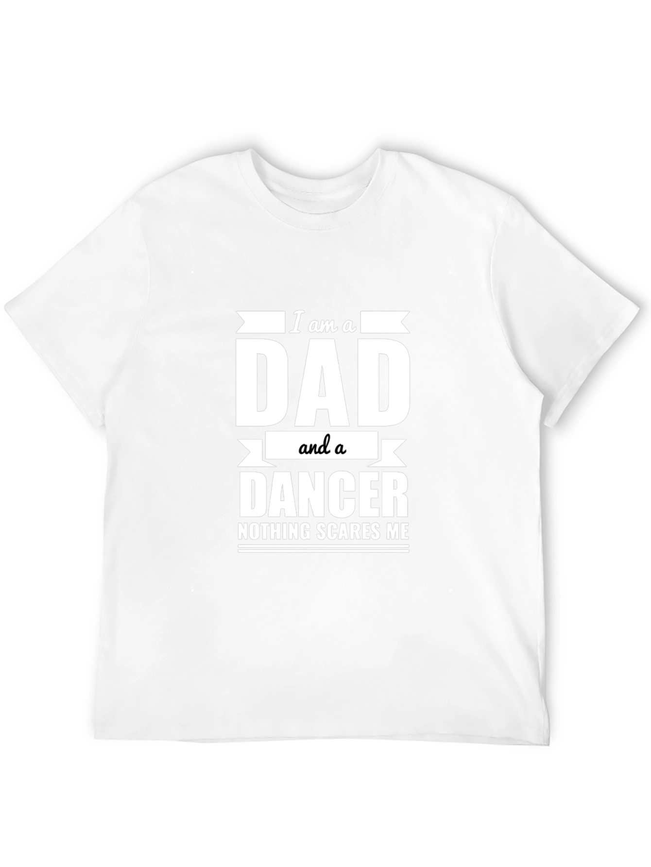 Dad Dancer T-Shirt - Nothing Scares Me