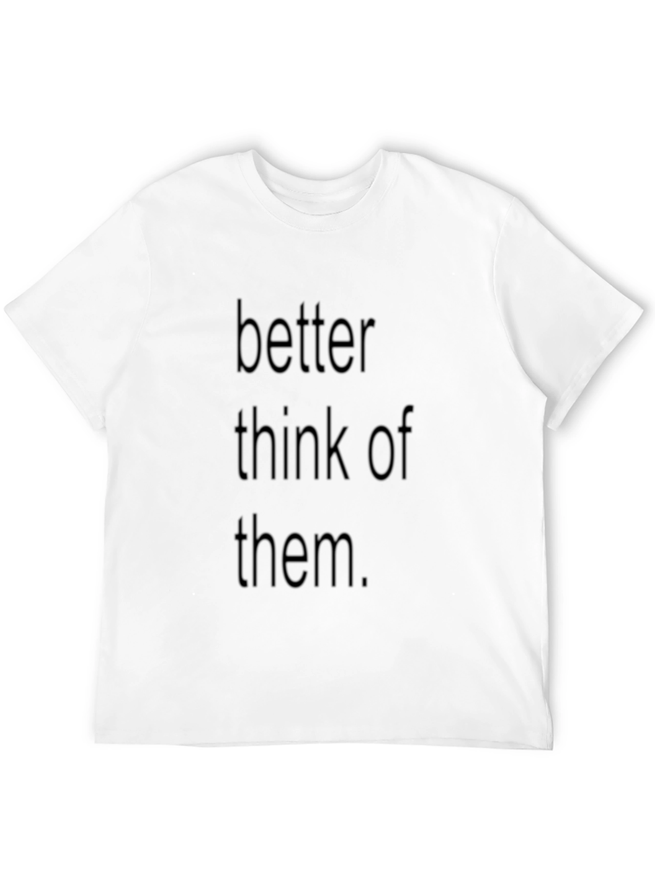 Better Think Of Them Black T-Shirt