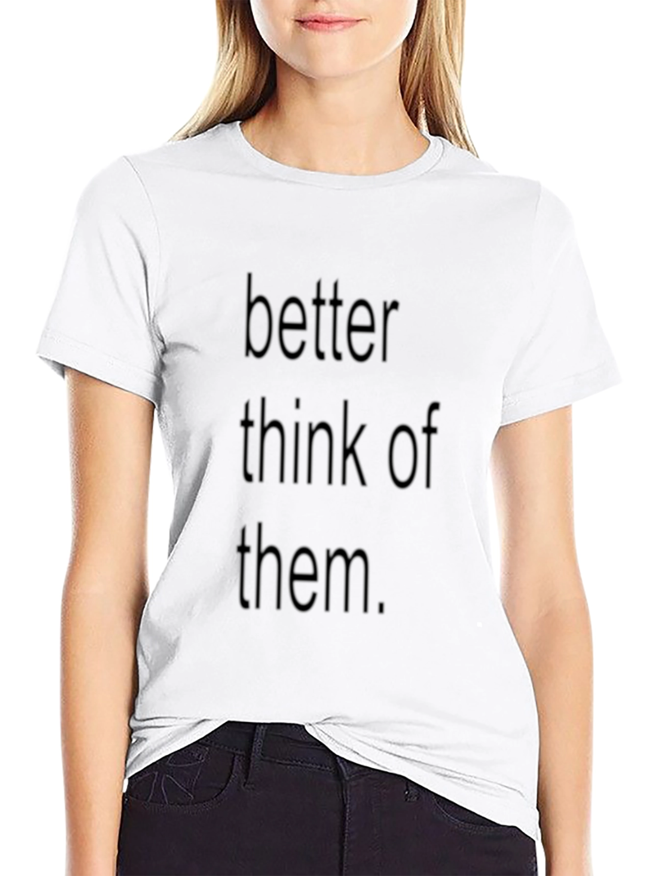 Better Think Of Them Black T-Shirt