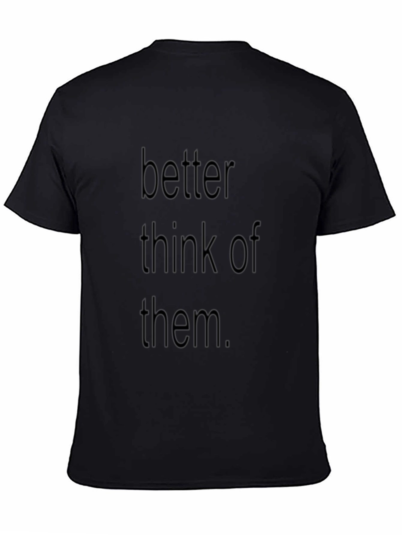 Better Think Of Them Black T-Shirt