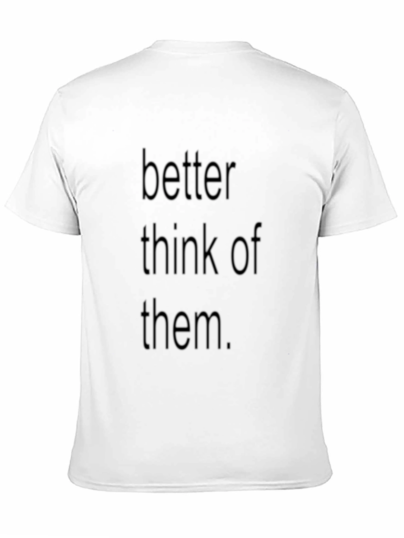 Better Think Of Them Black T-Shirt