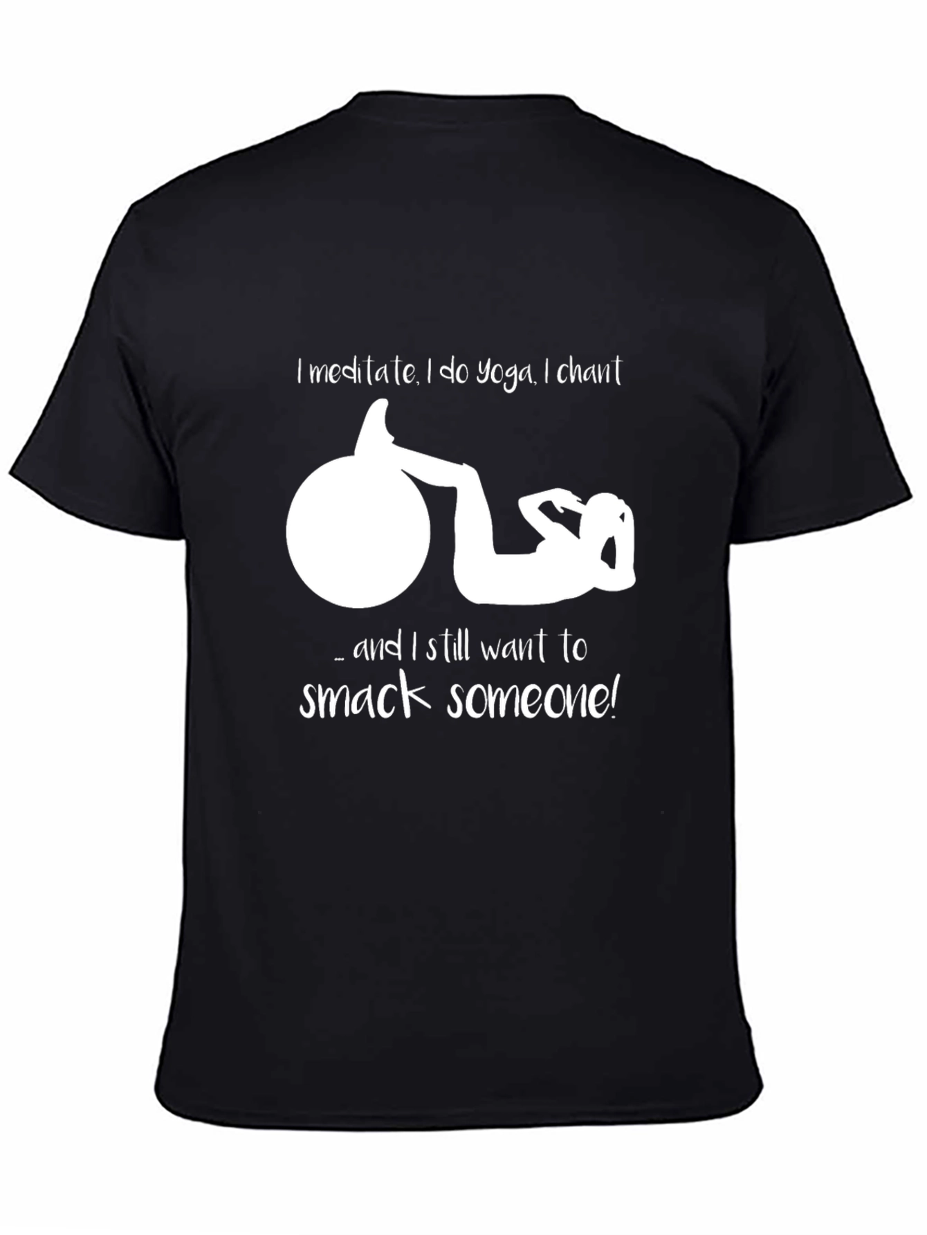Funny Yoga T-Shirt - Meditate Chant Smack Someone