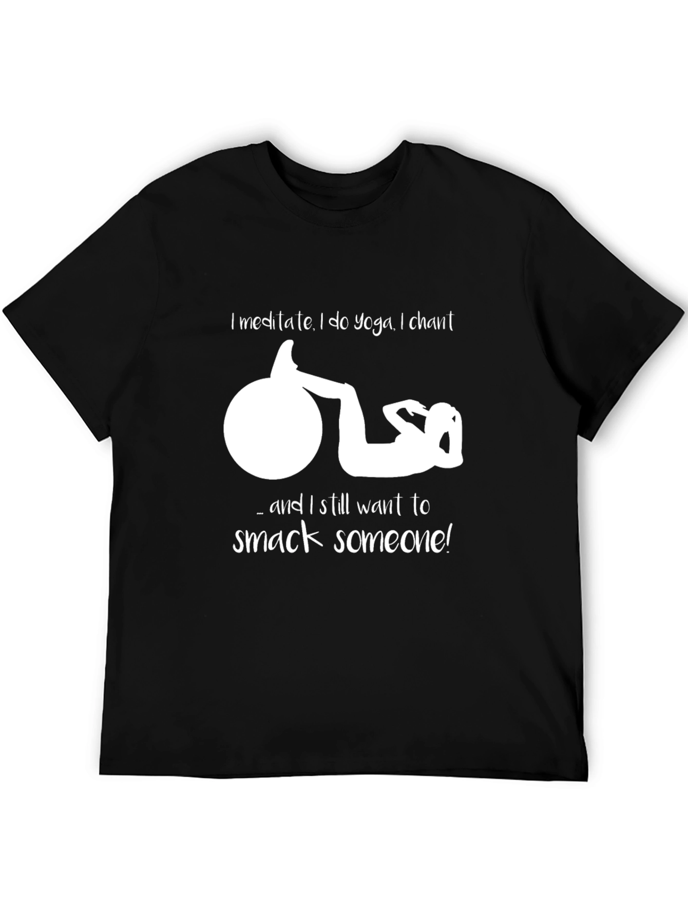 Funny Yoga T-Shirt - Meditate Chant Smack Someone