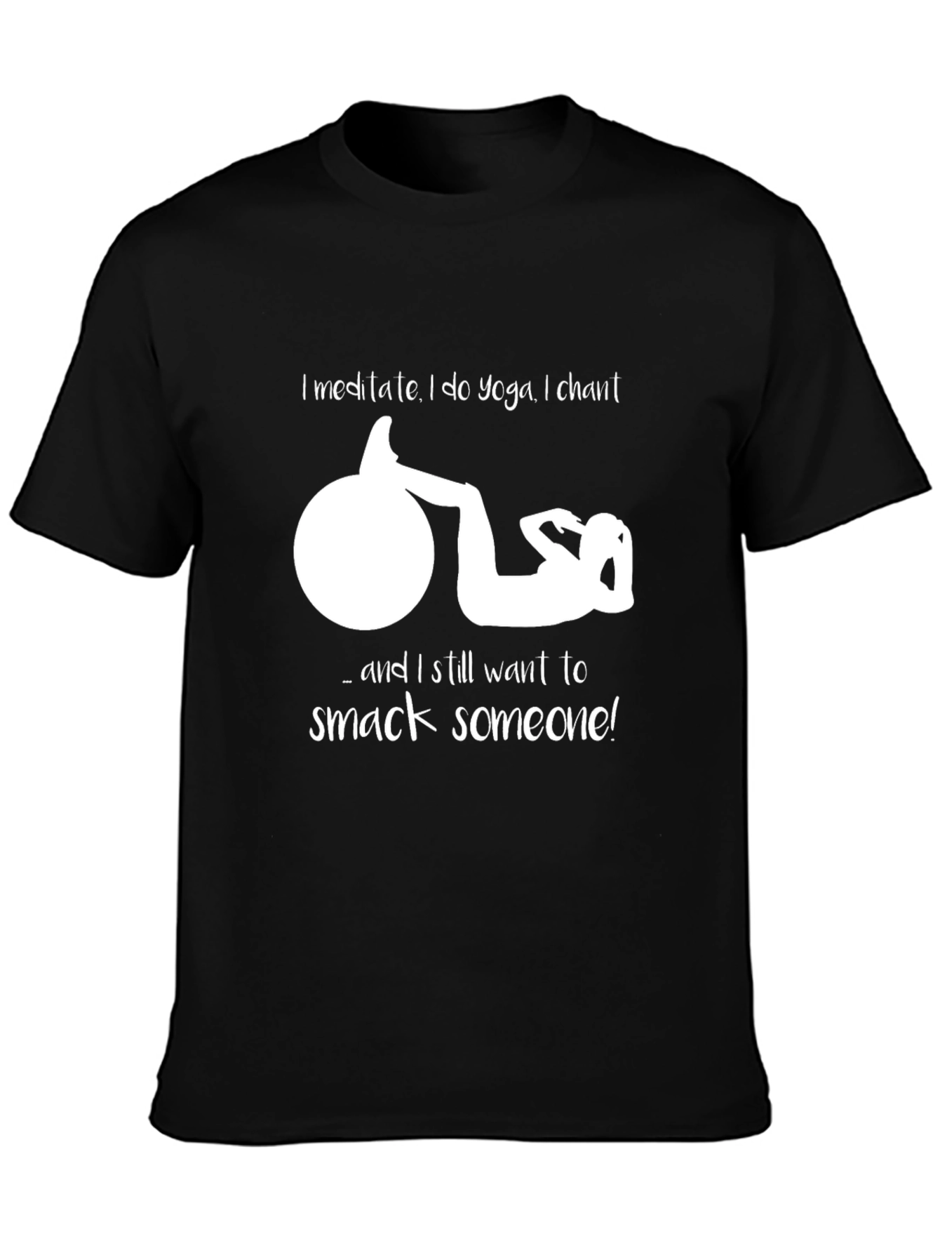 Funny Yoga T-Shirt - Meditate Chant Smack Someone