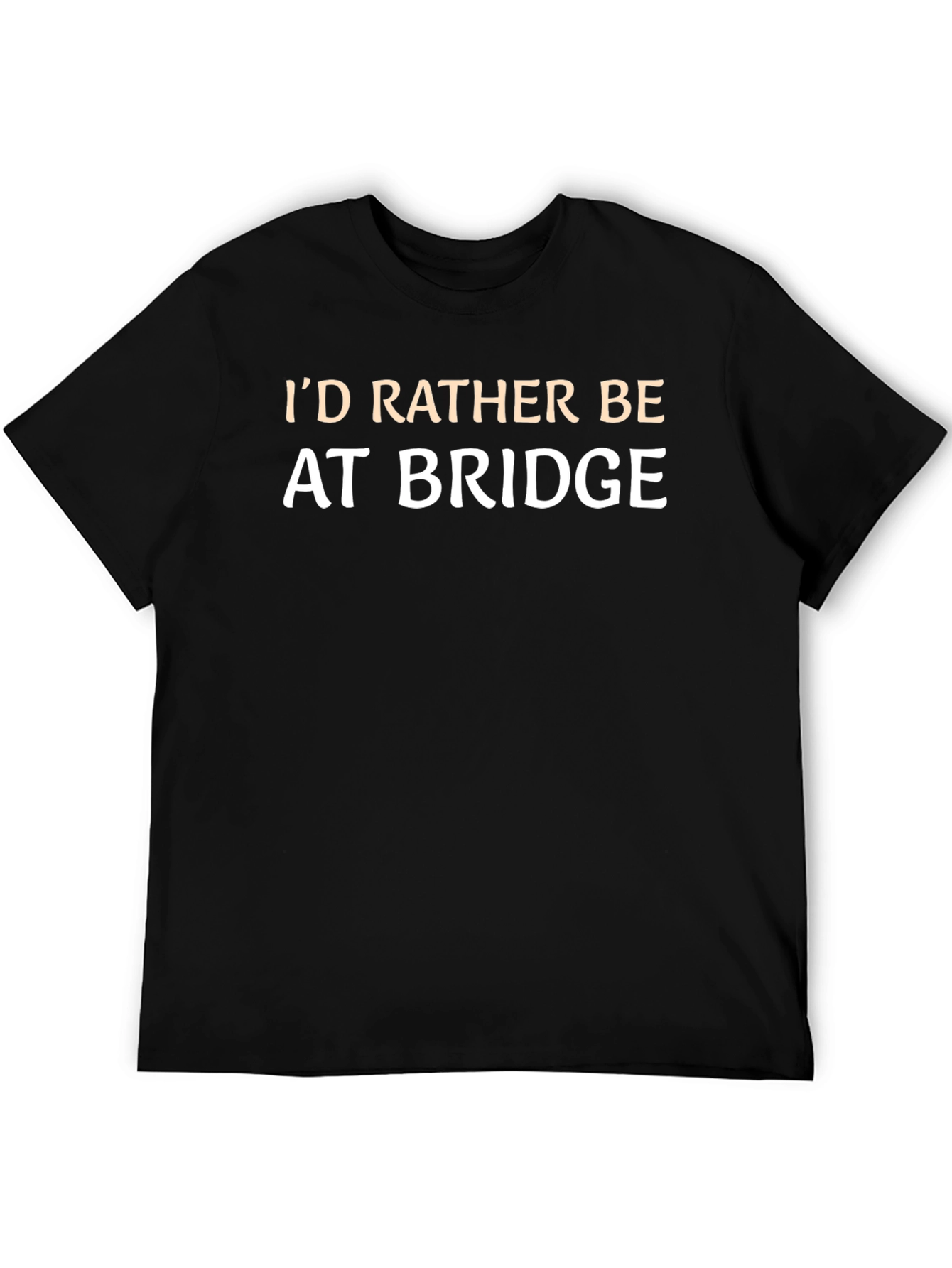 Id Rather Be At Bridge T-Shirt