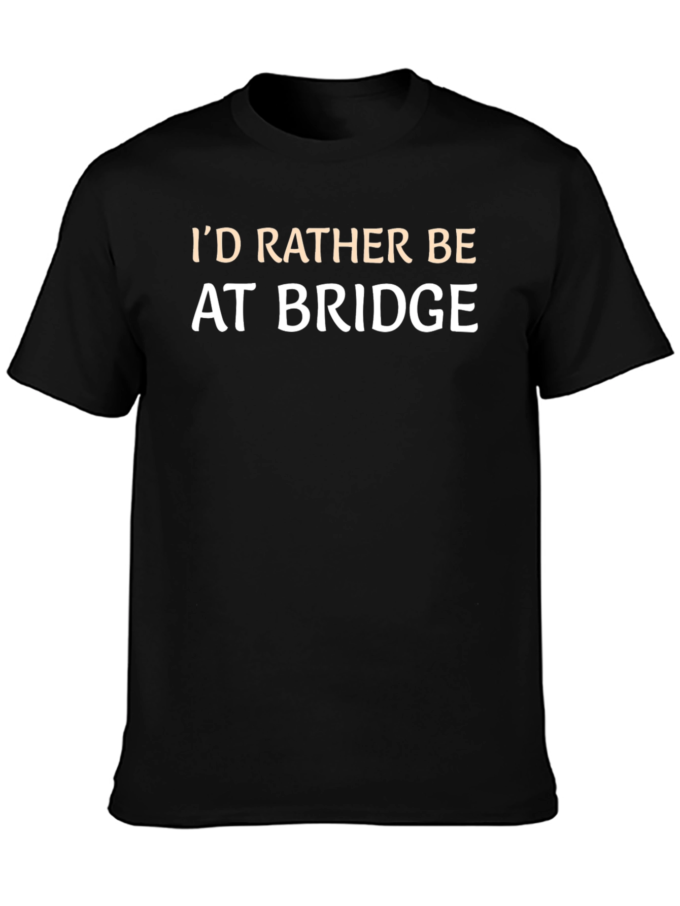 Id Rather Be At Bridge T-Shirt