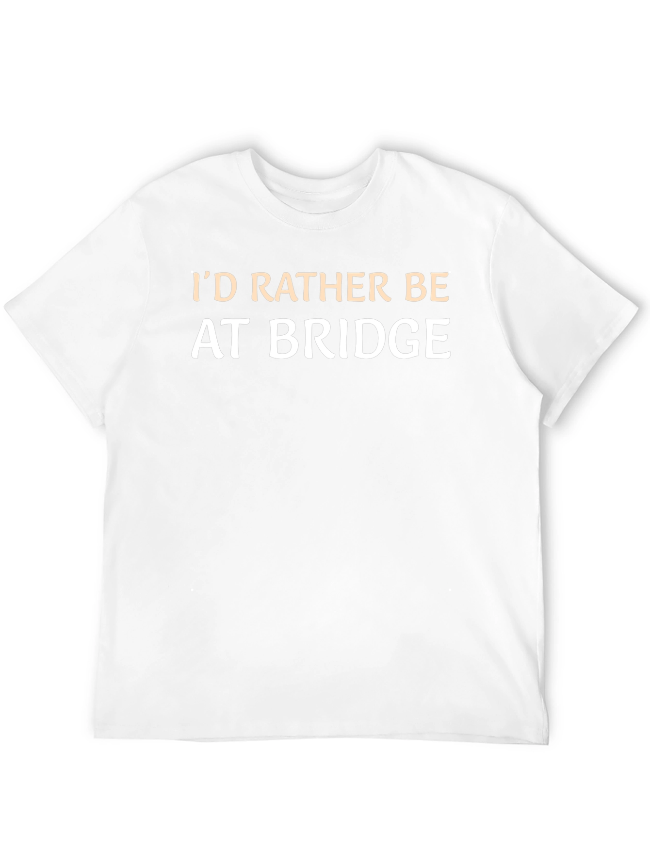 Id Rather Be At Bridge T-Shirt