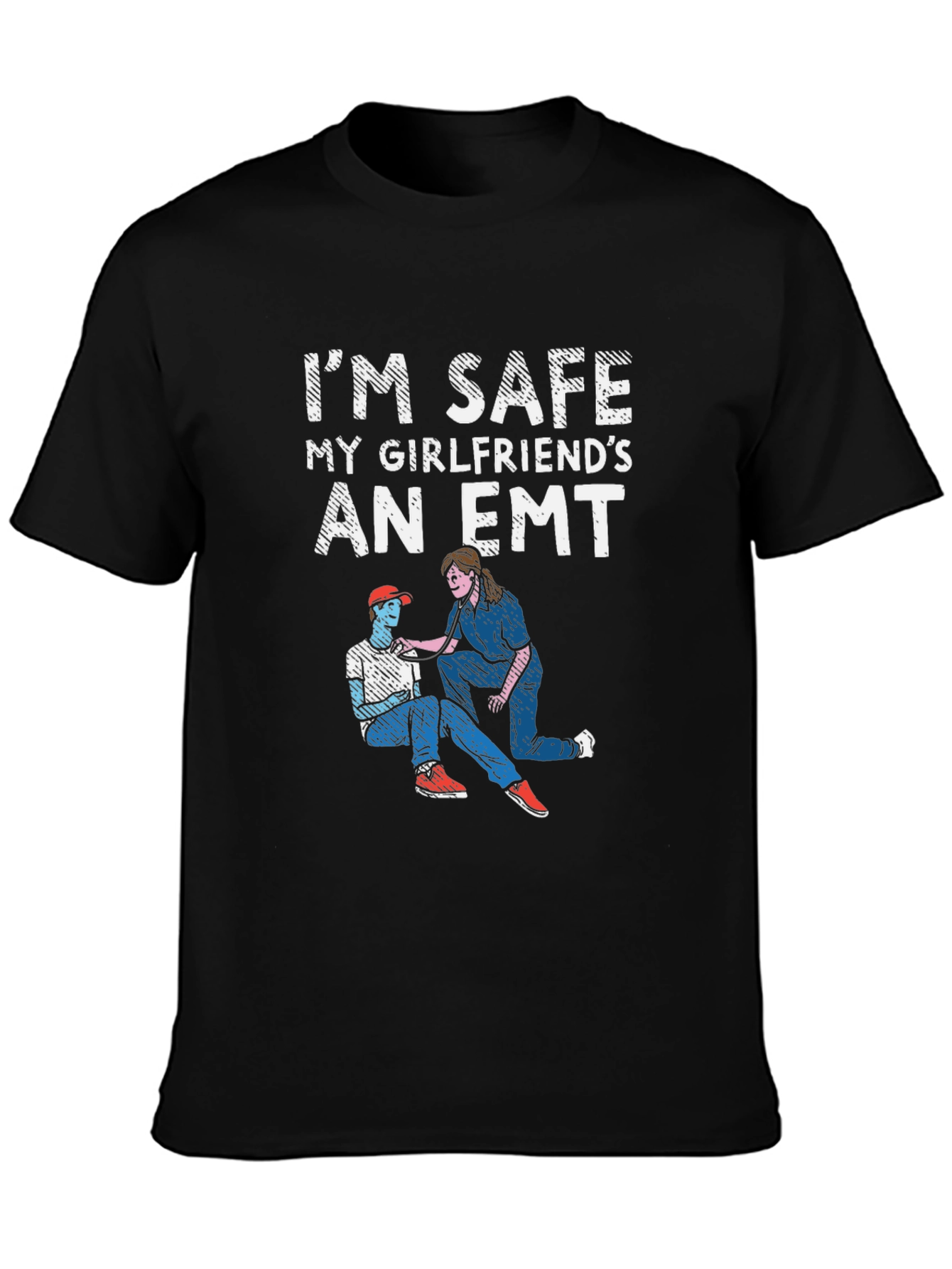 Im Safe My Girlfriends An EMT T-Shirt