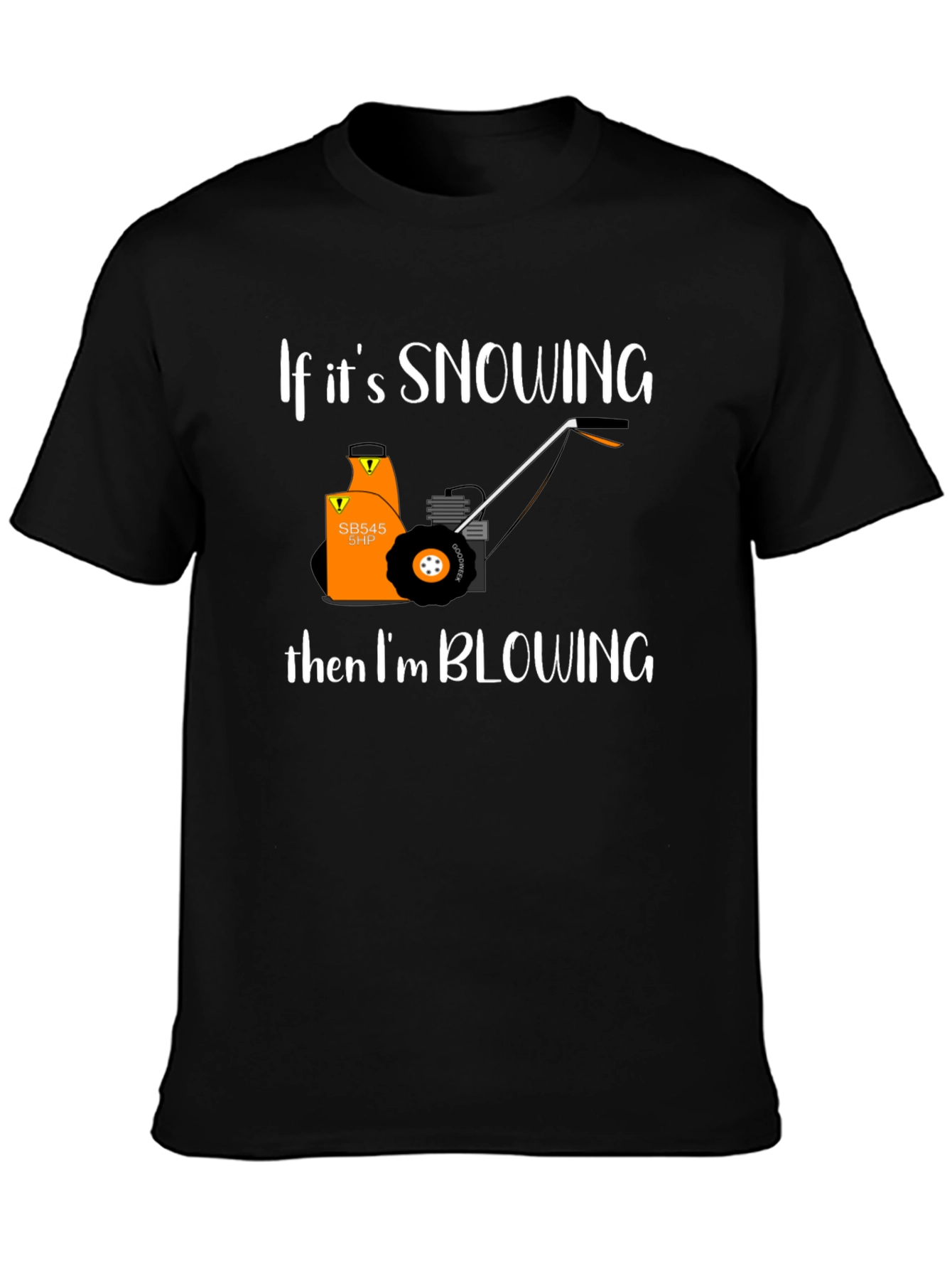 Snow Blower T-Shirt - If Its Snowing Im Blowing!