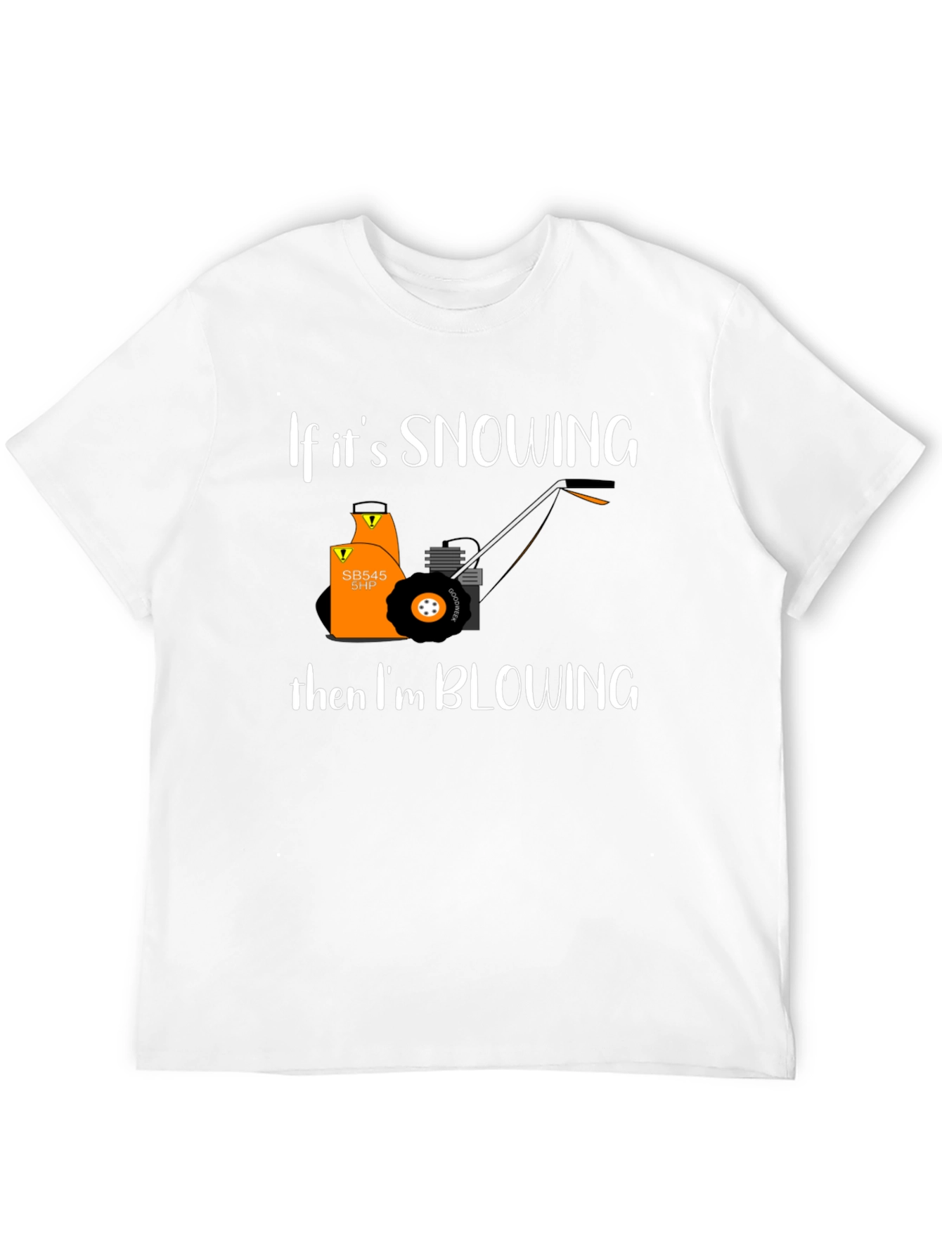 Snow Blower T-Shirt - If Its Snowing Im Blowing!