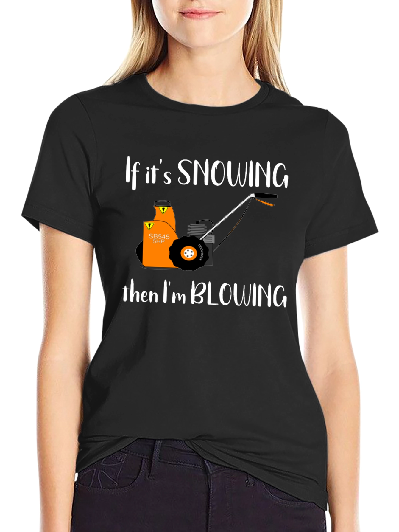 Snow Blower T-Shirt - If Its Snowing Im Blowing!