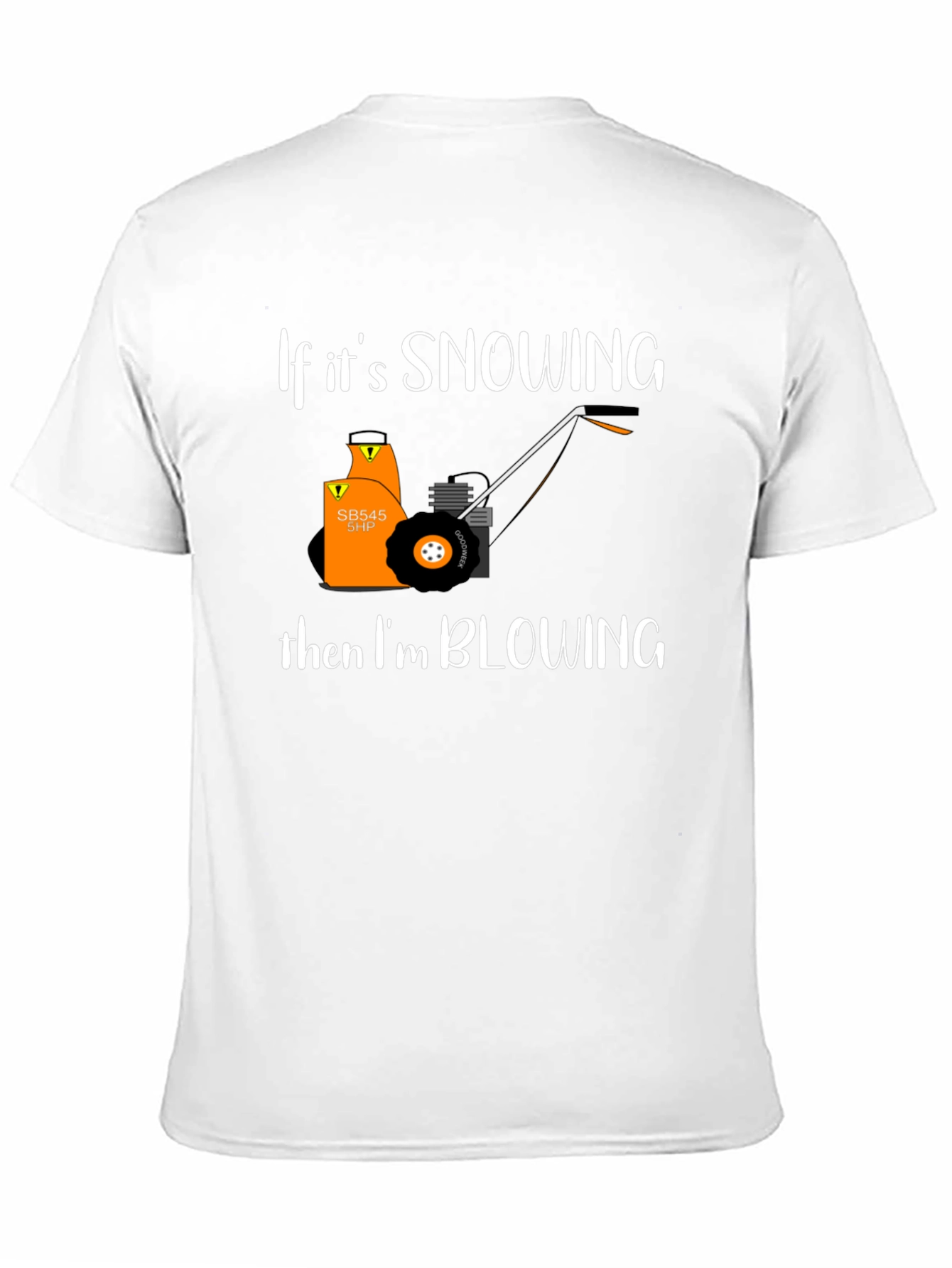 Snow Blower T-Shirt - If Its Snowing Im Blowing!
