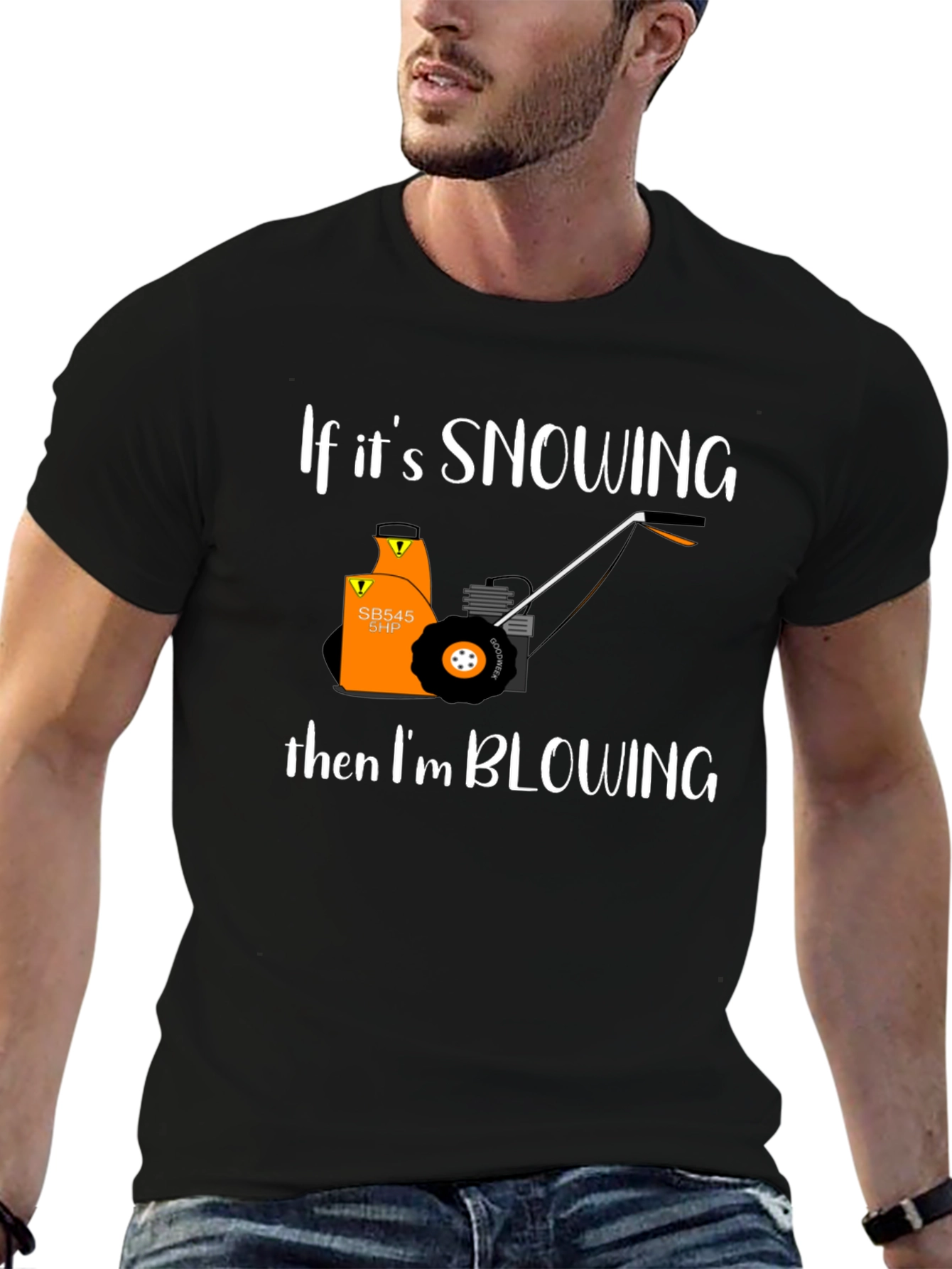 Snow Blower T-Shirt - If Its Snowing Im Blowing!
