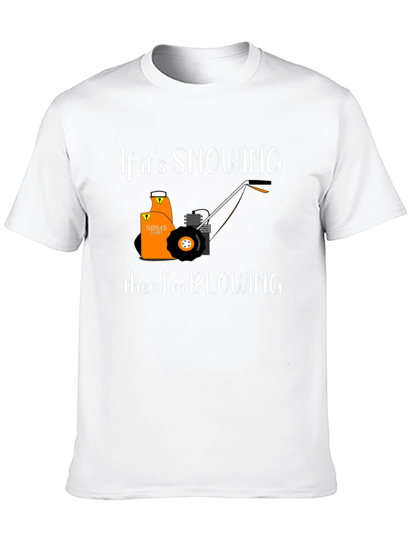 Snow Blower T-Shirt - If Its Snowing Im Blowing!