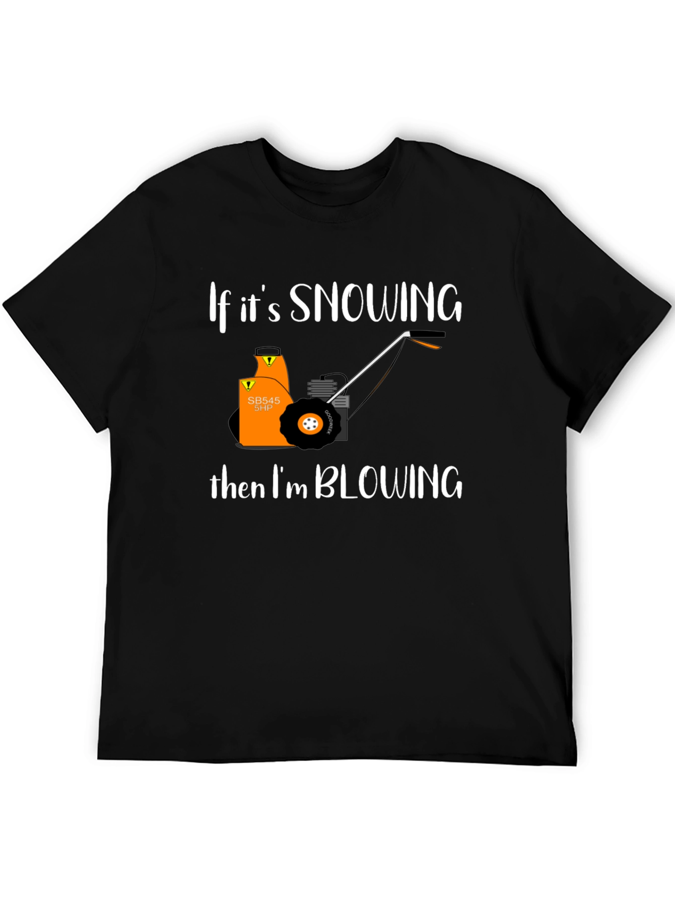 Snow Blower T-Shirt - If Its Snowing Im Blowing!