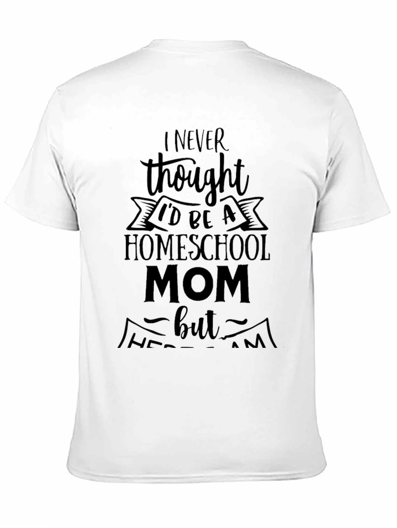 Homeschool Mom Tee - I Never Thought
