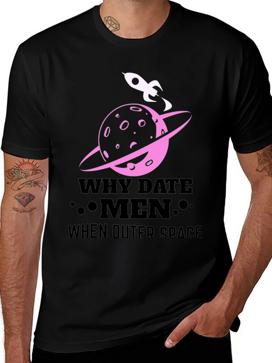 Why Date Men? Outer Space Graphic T-Shirt
