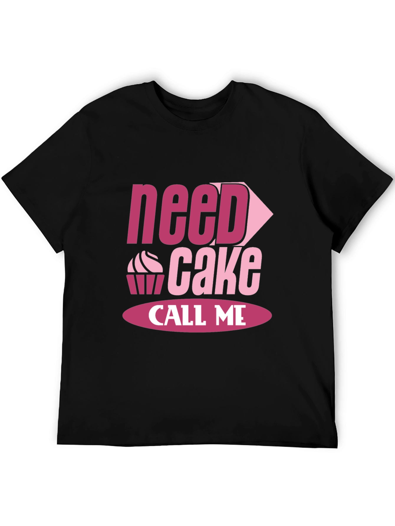 Need Cake Call Me - Funny T-Shirt