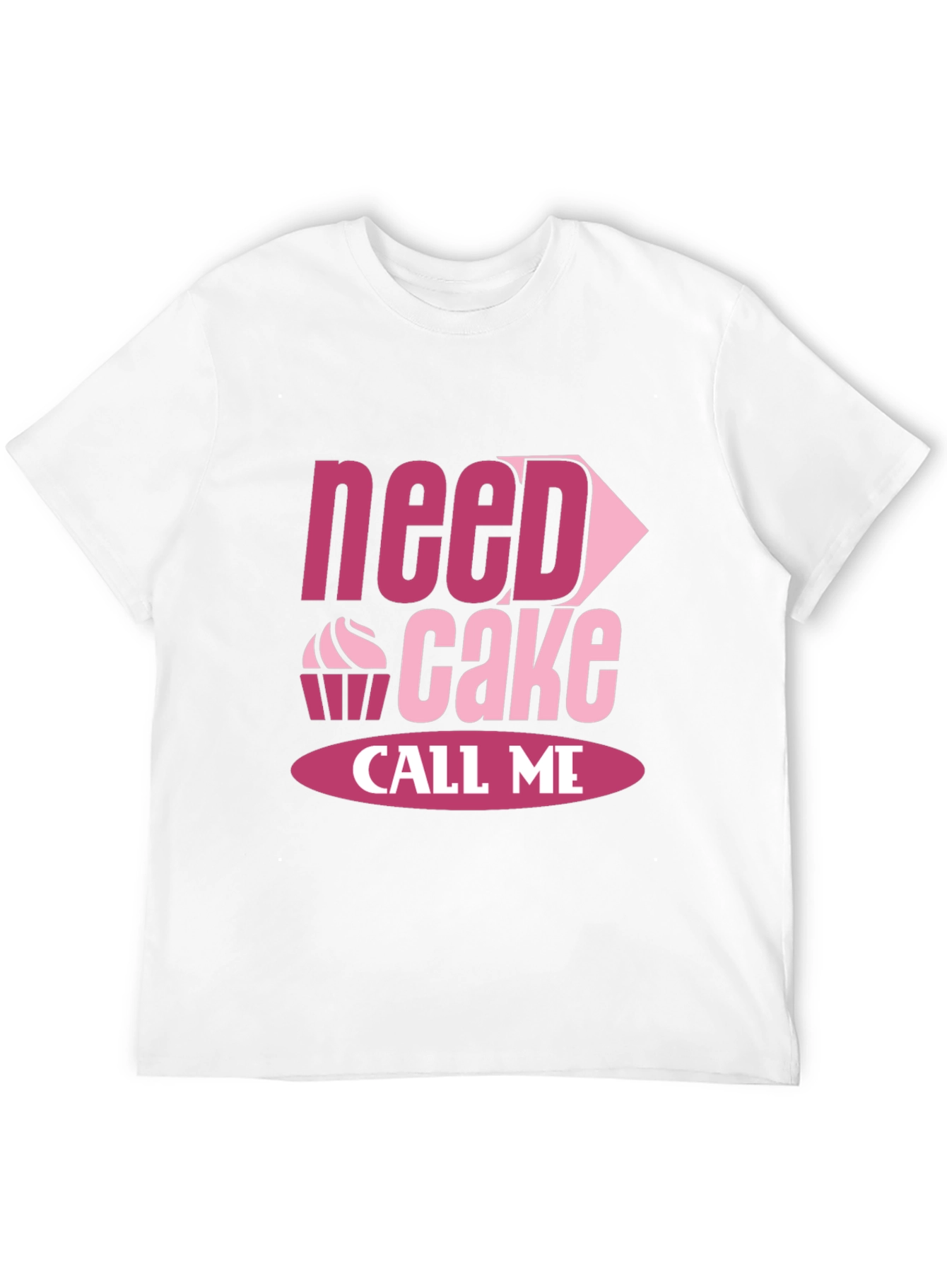Need Cake Call Me - Funny T-Shirt
