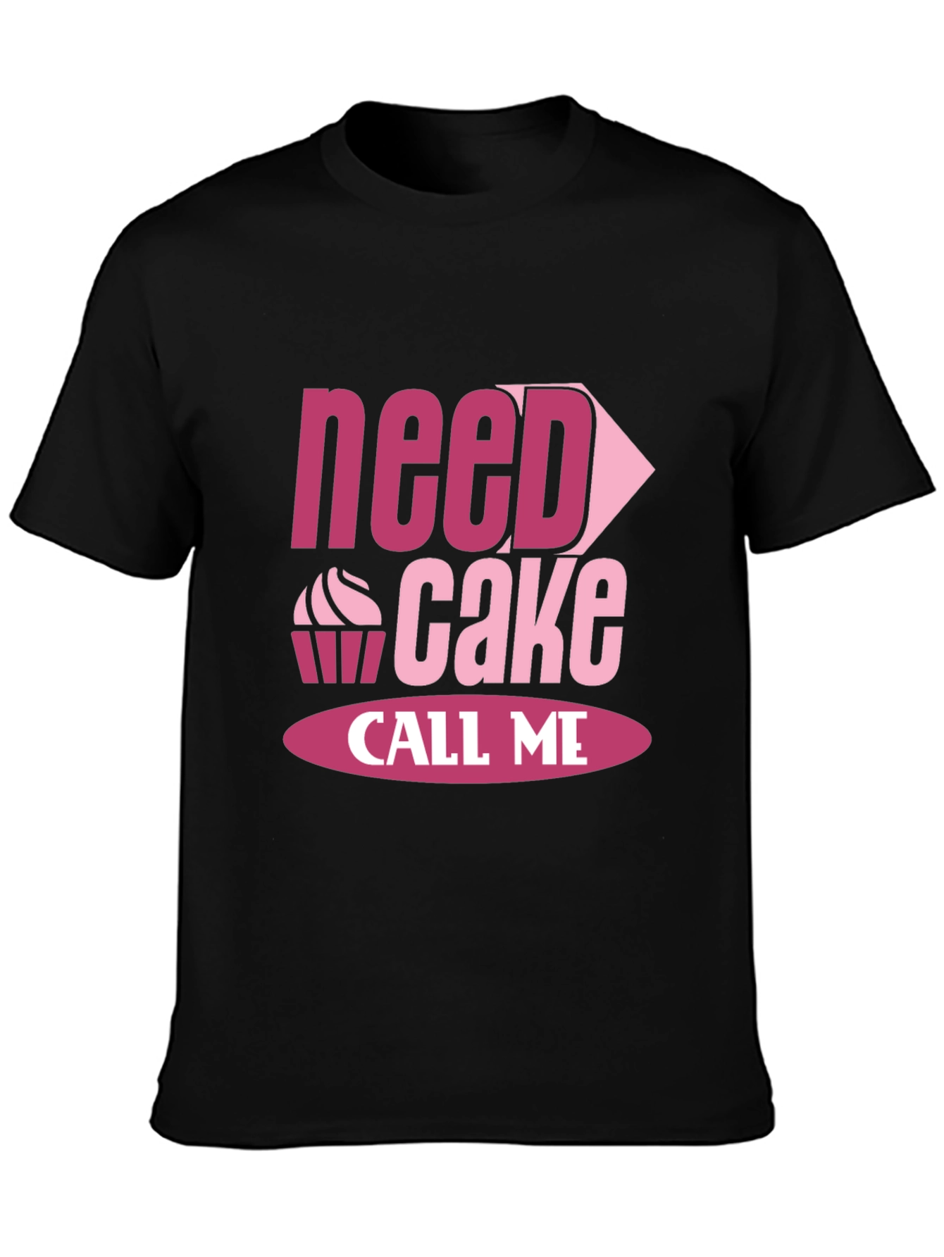 Need Cake Call Me - Funny T-Shirt