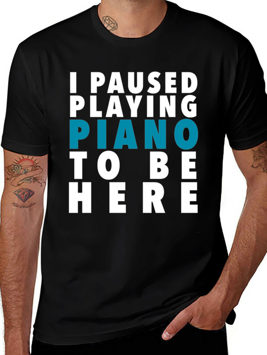 I Paused Piano T-Shirt - Funny Music Lover Tee