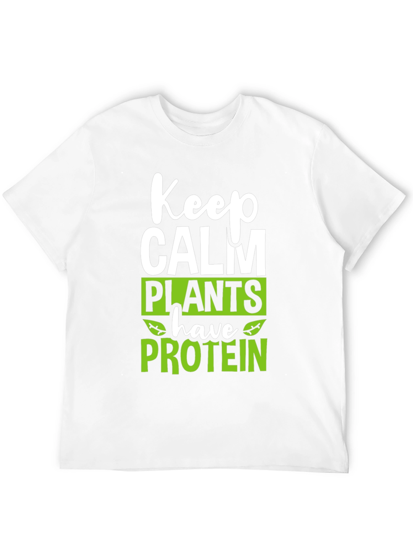 Keep Calm Plants Have Protein T-Shirt