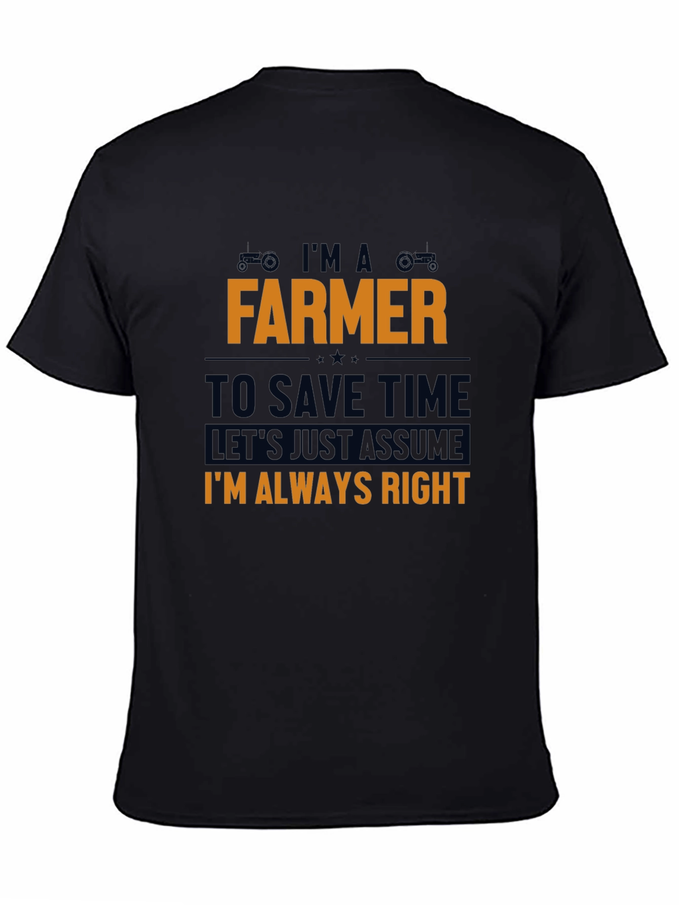 Im A Farmer T-Shirt - Always Right Funny Tee