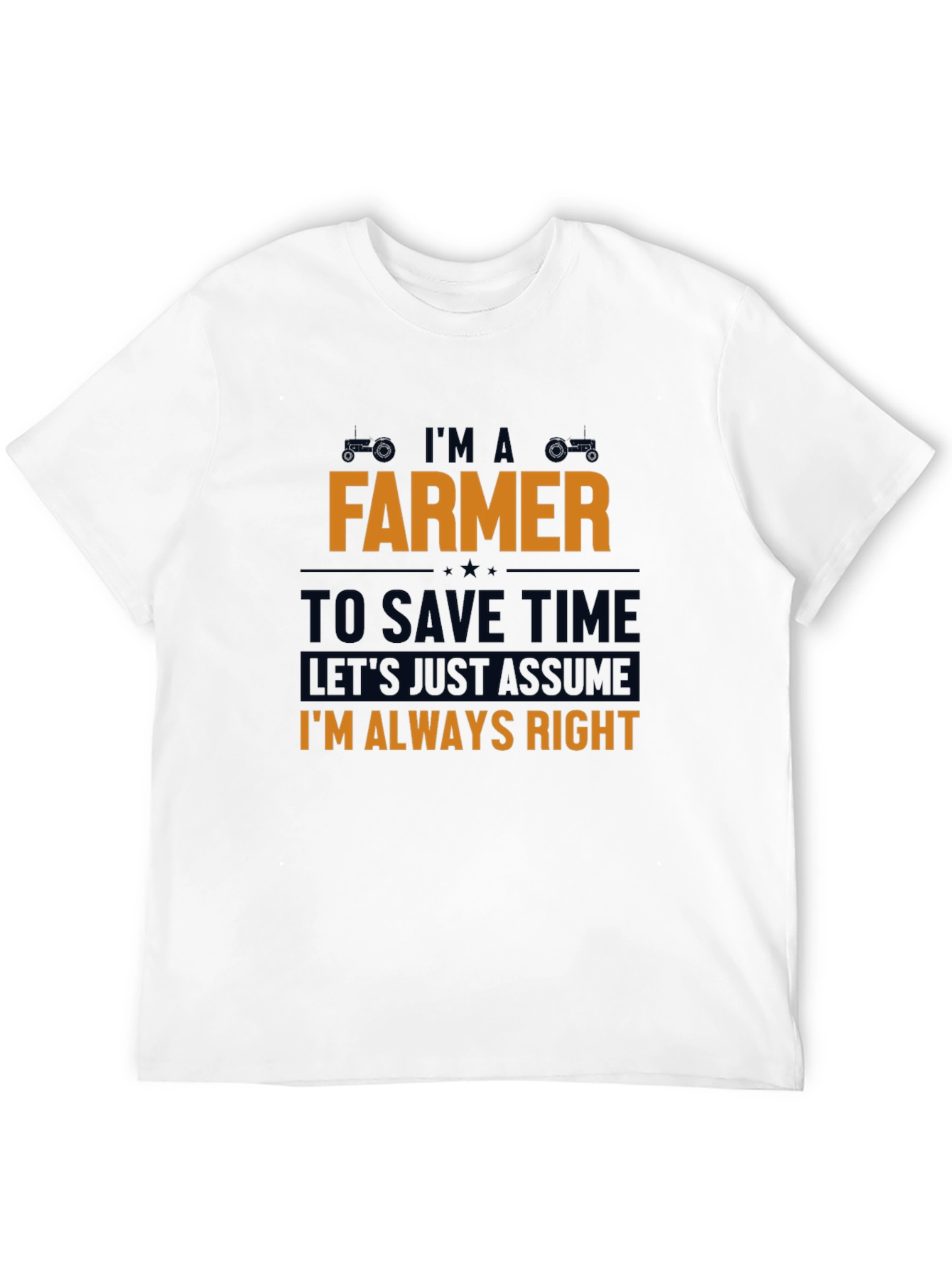 Im A Farmer T-Shirt - Always Right Funny Tee
