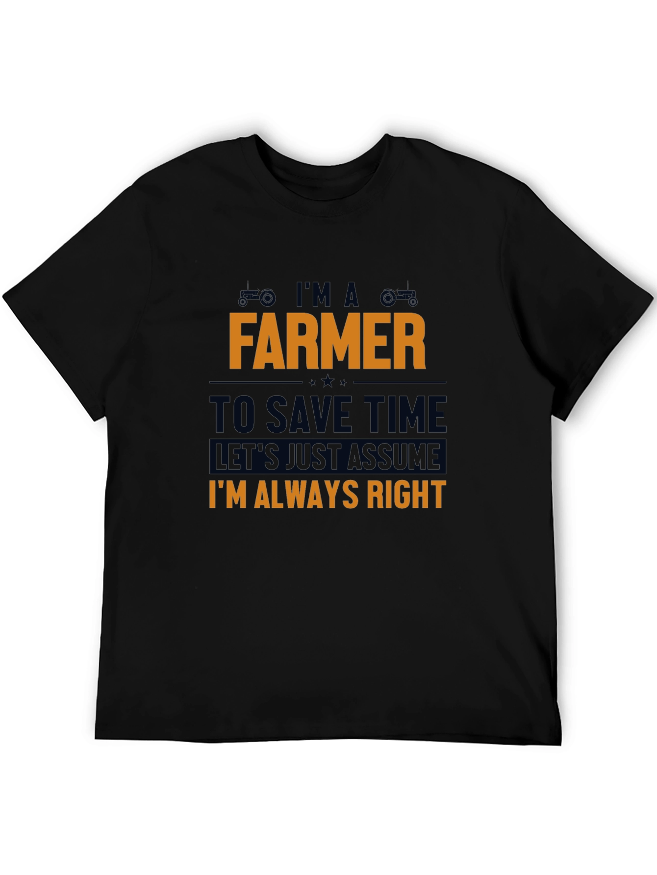 Im A Farmer T-Shirt - Always Right Funny Tee