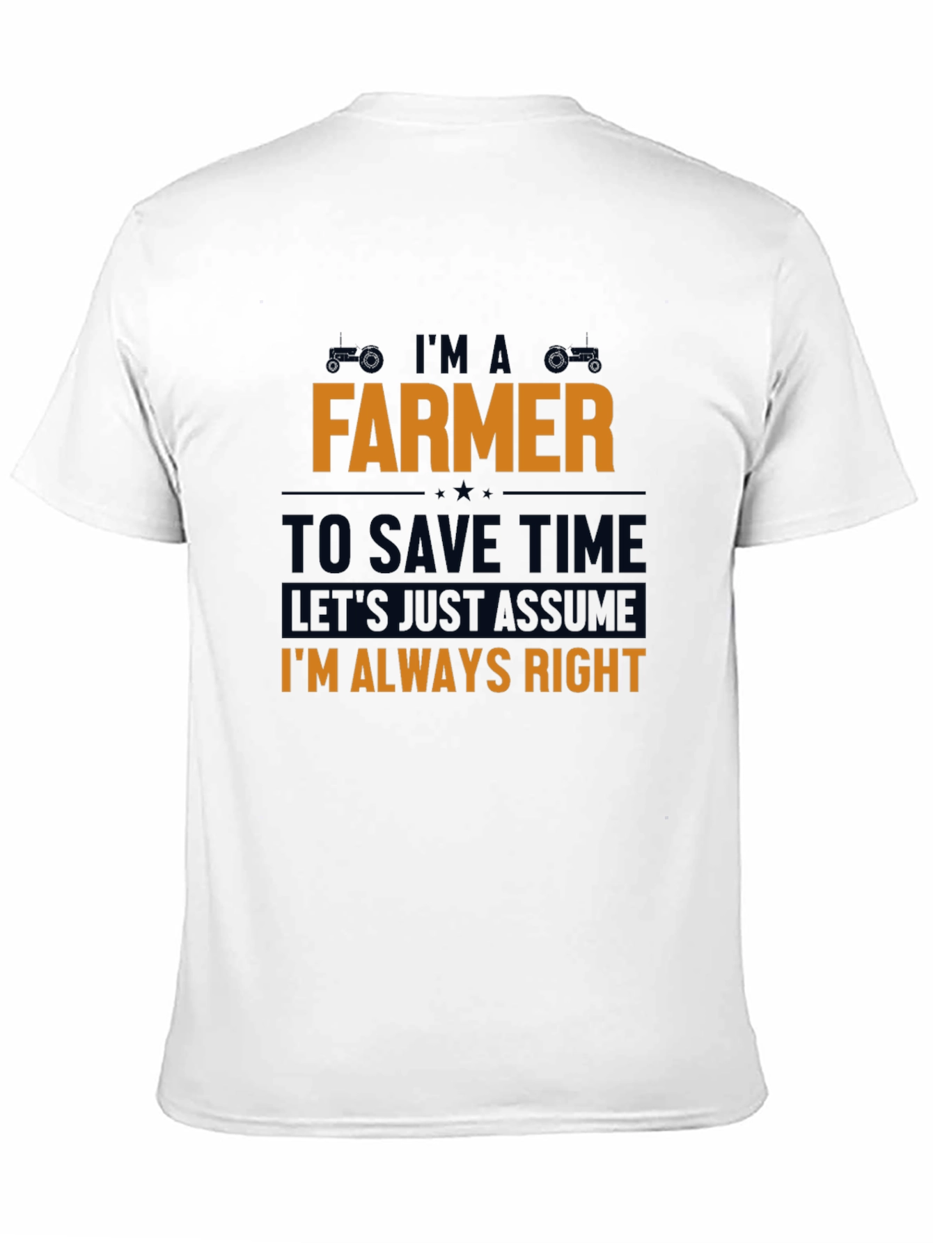 Im A Farmer T-Shirt - Always Right Funny Tee