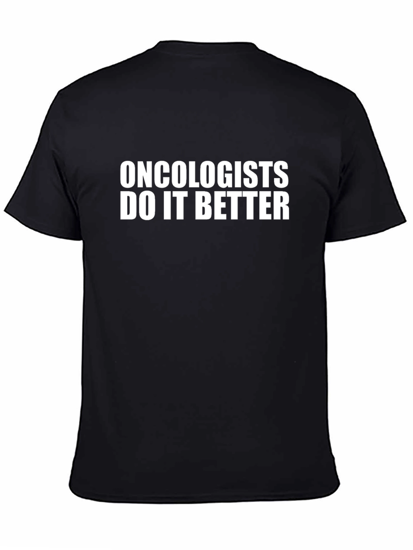 Oncologists Do It Better T-Shirt