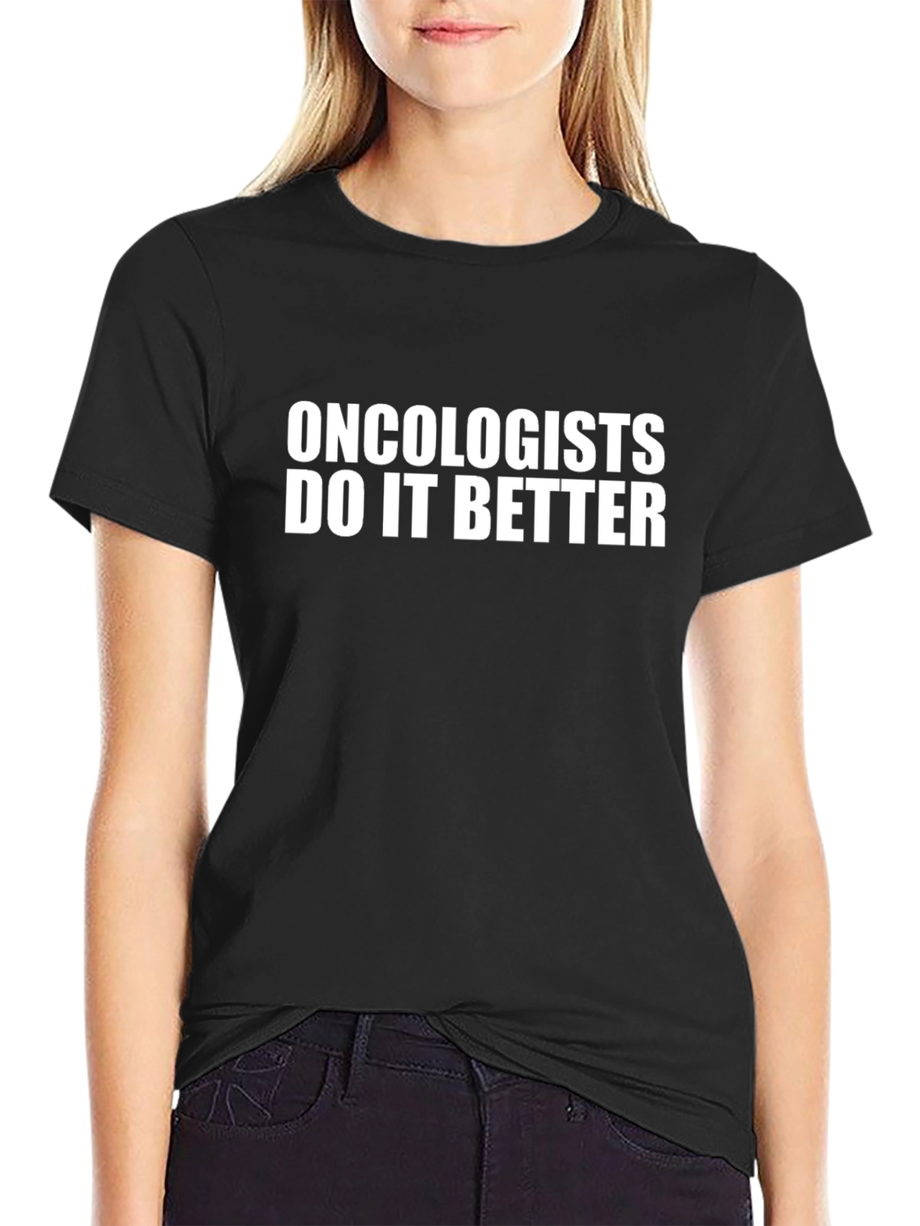 Oncologists Do It Better T-Shirt