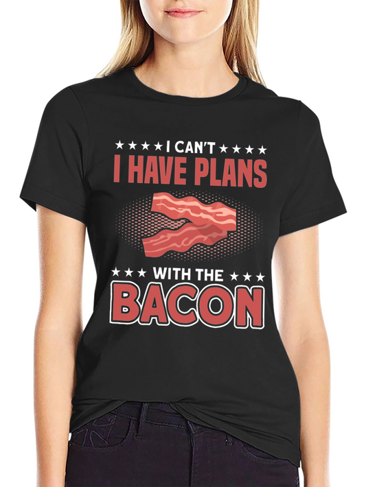 I Cant I Have Plans With The Bacon T-Shirt