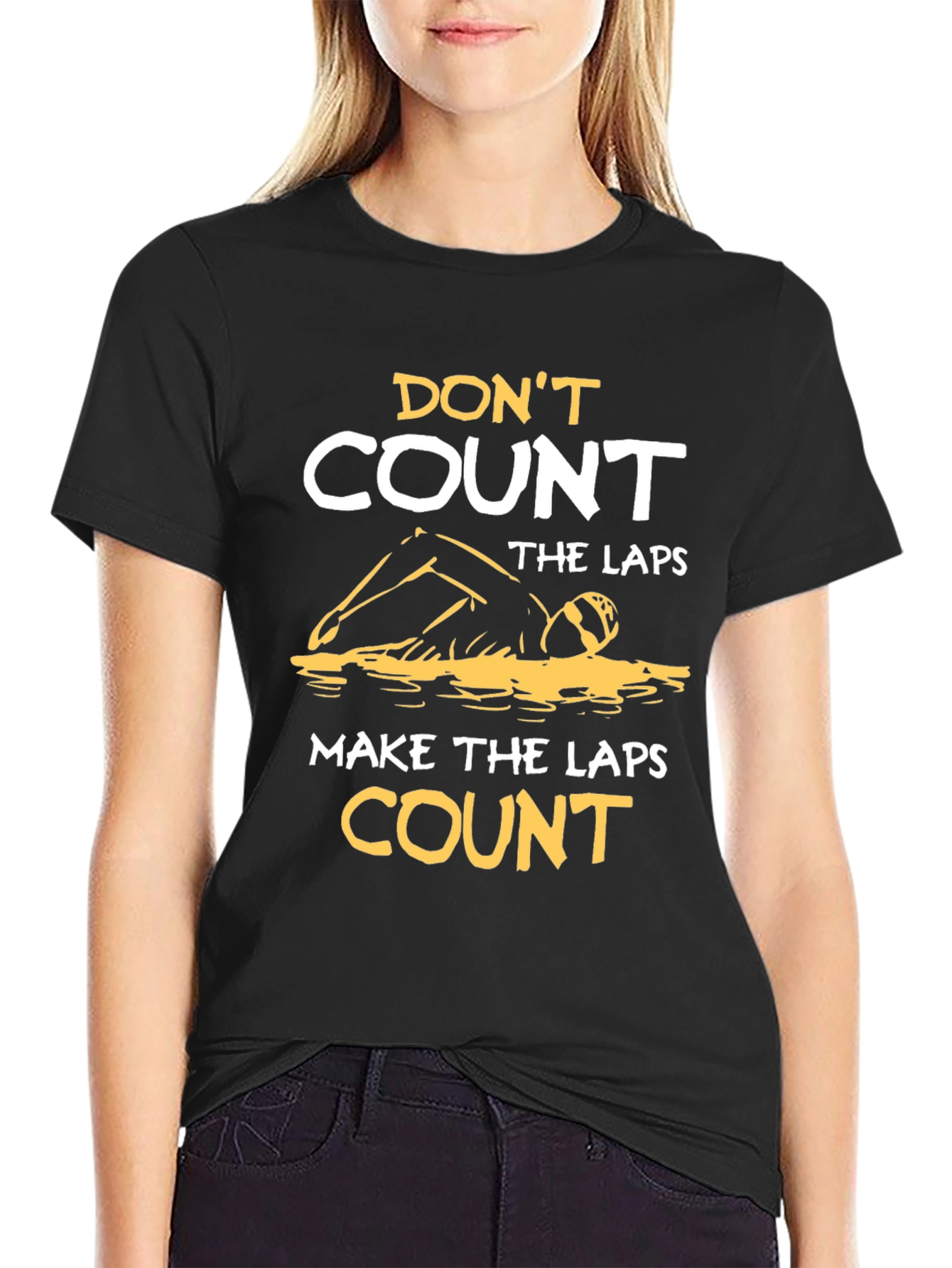 Swim Laps T-Shirt: Dont Count Make Them Count!