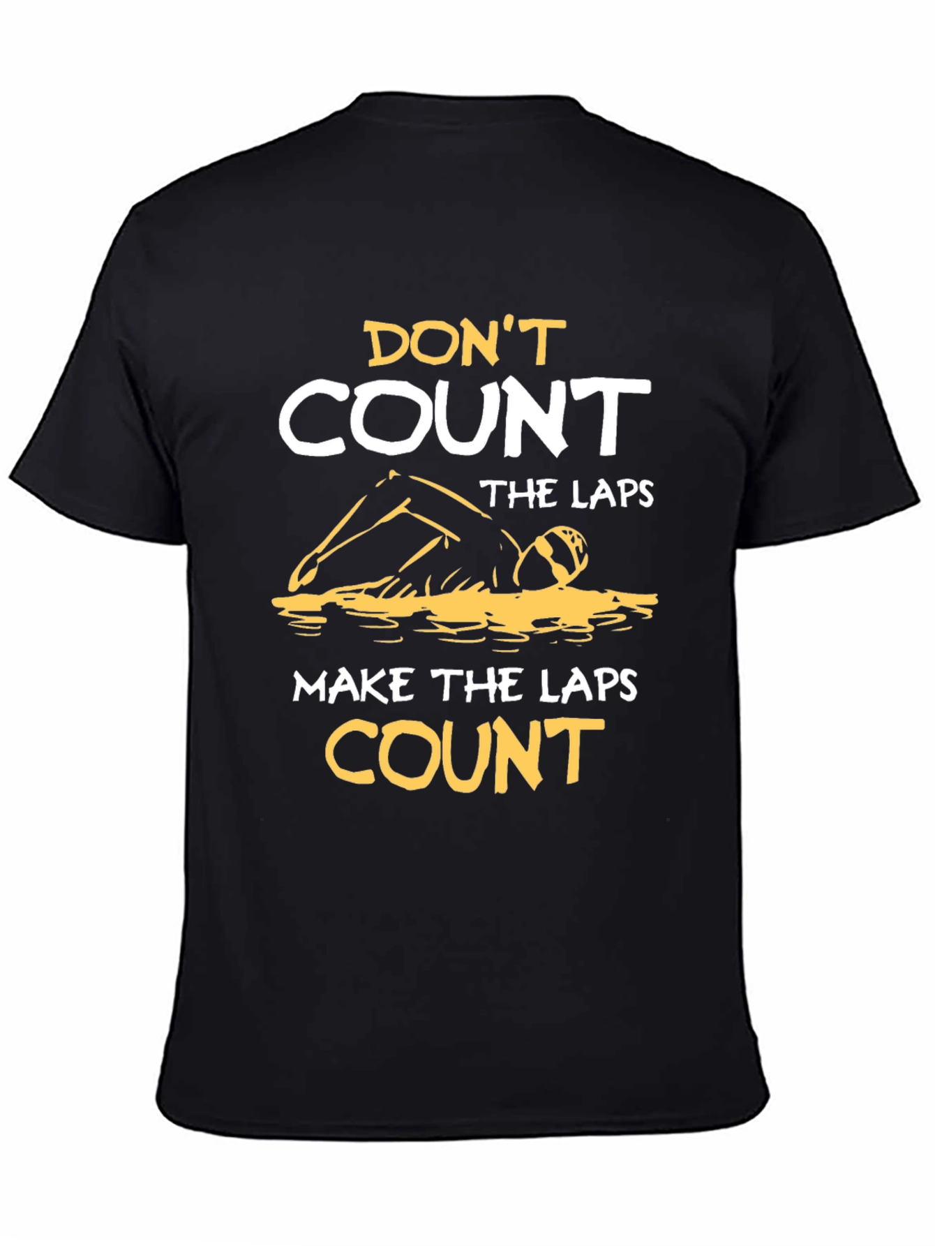 Swim Laps T-Shirt: Dont Count Make Them Count!
