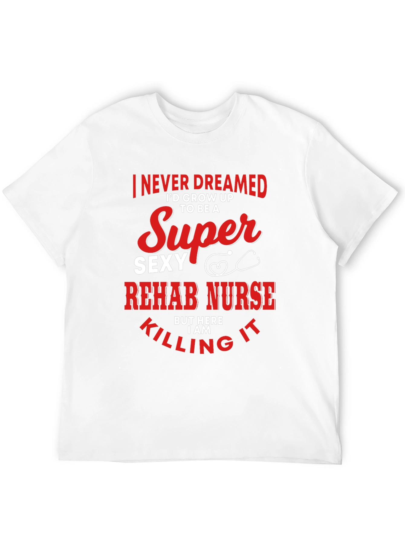 Super Sexy Rehab Nurse T-Shirt