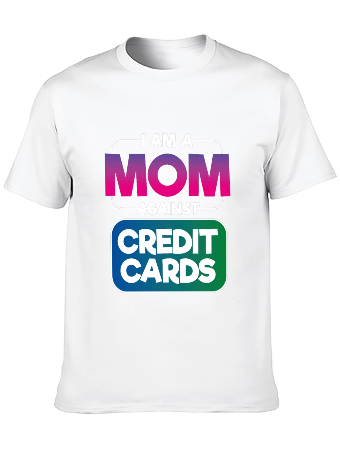 I am a MOM Against Credit Cards T-Shirt