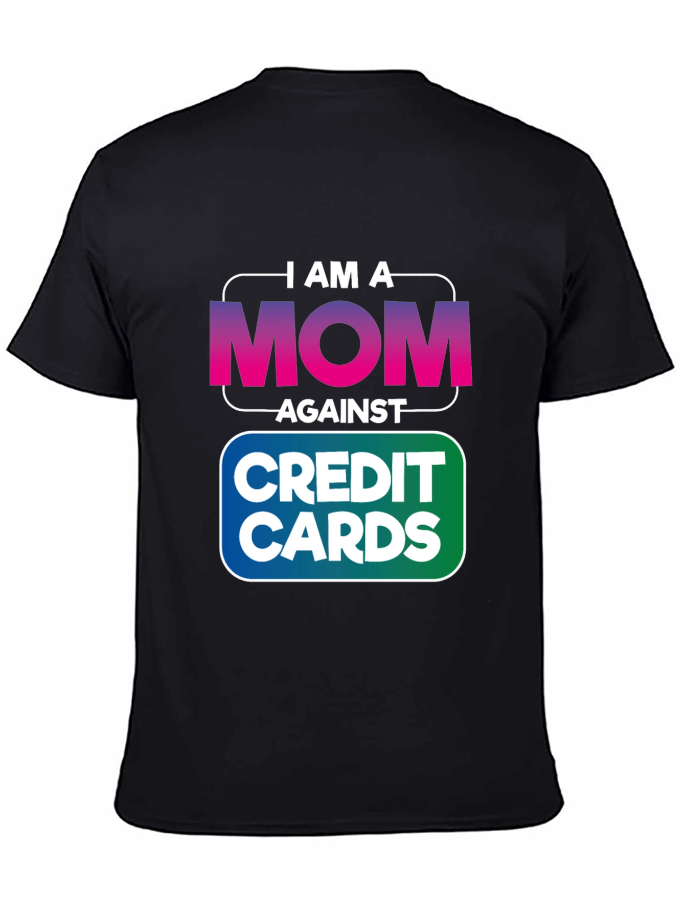 I am a MOM Against Credit Cards T-Shirt