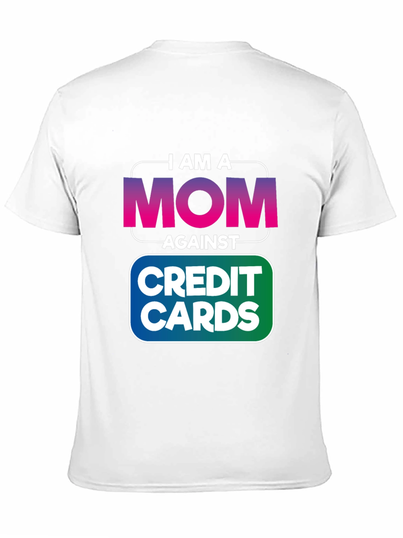 I am a MOM Against Credit Cards T-Shirt