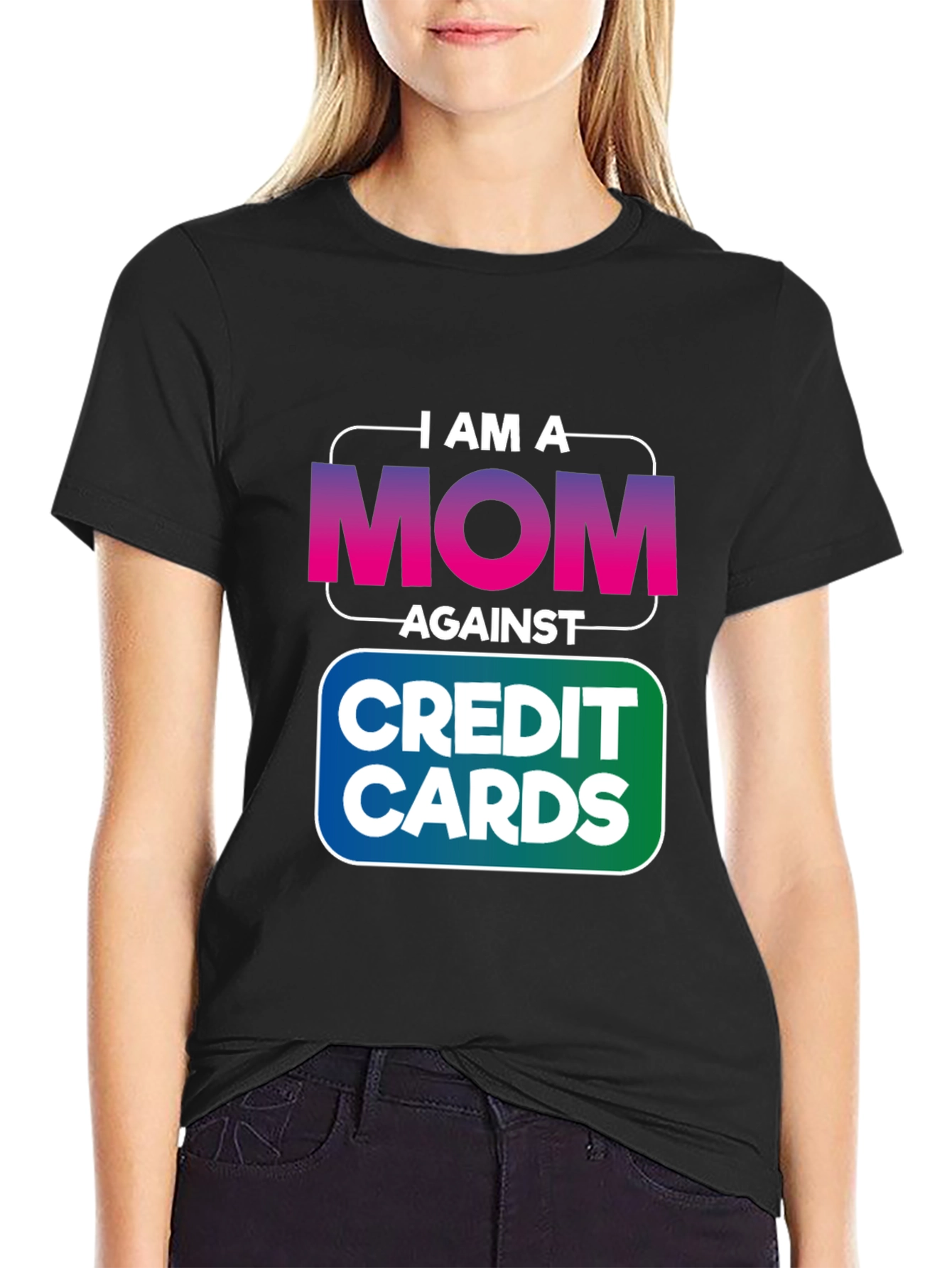 I am a MOM Against Credit Cards T-Shirt