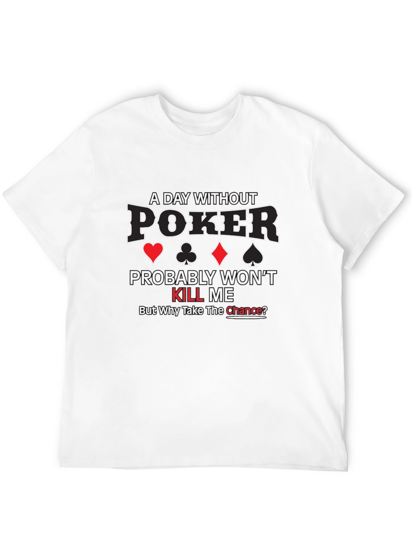 Poker T-Shirt - A Day Without Poker