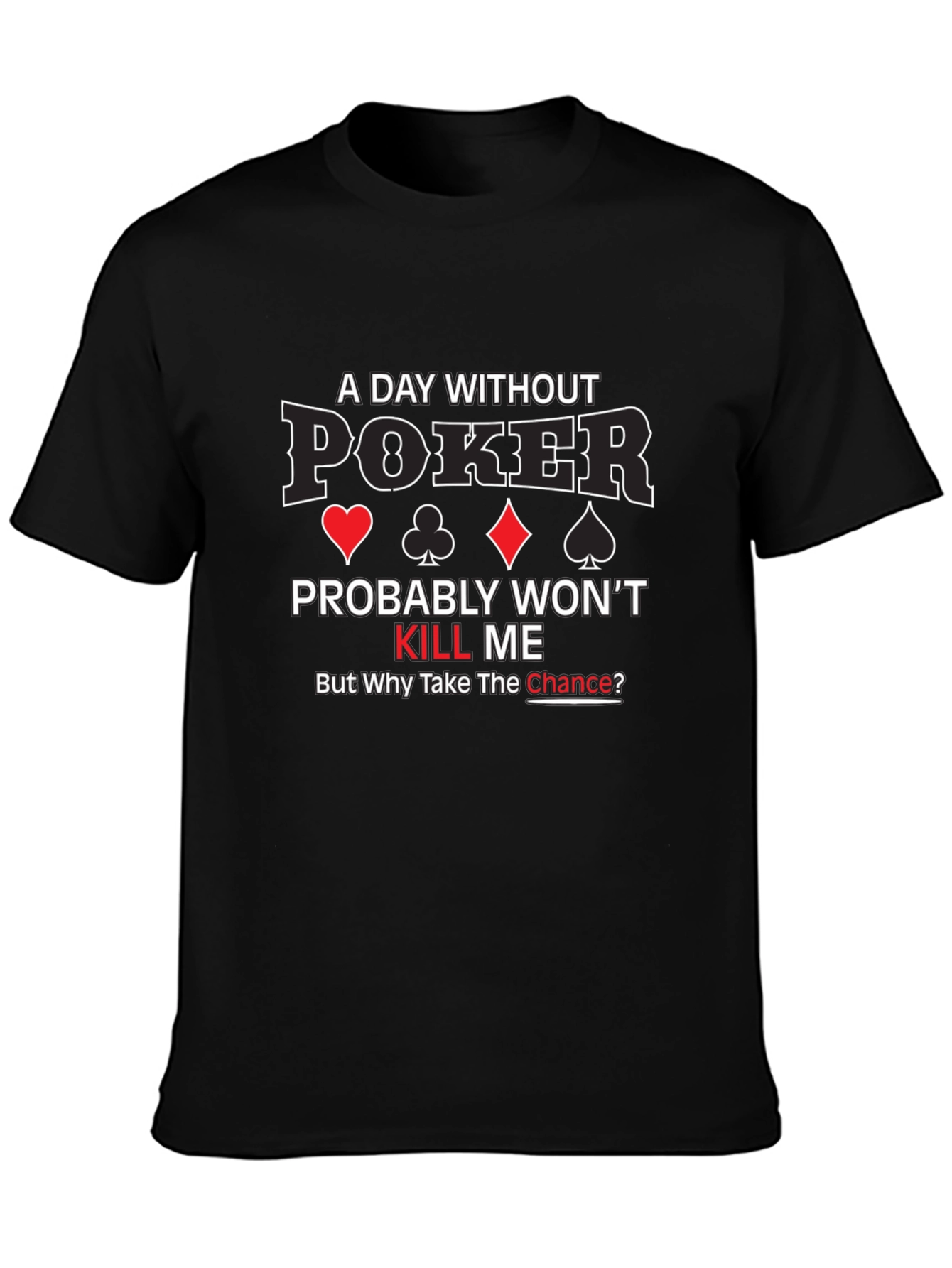 Poker T-Shirt - A Day Without Poker