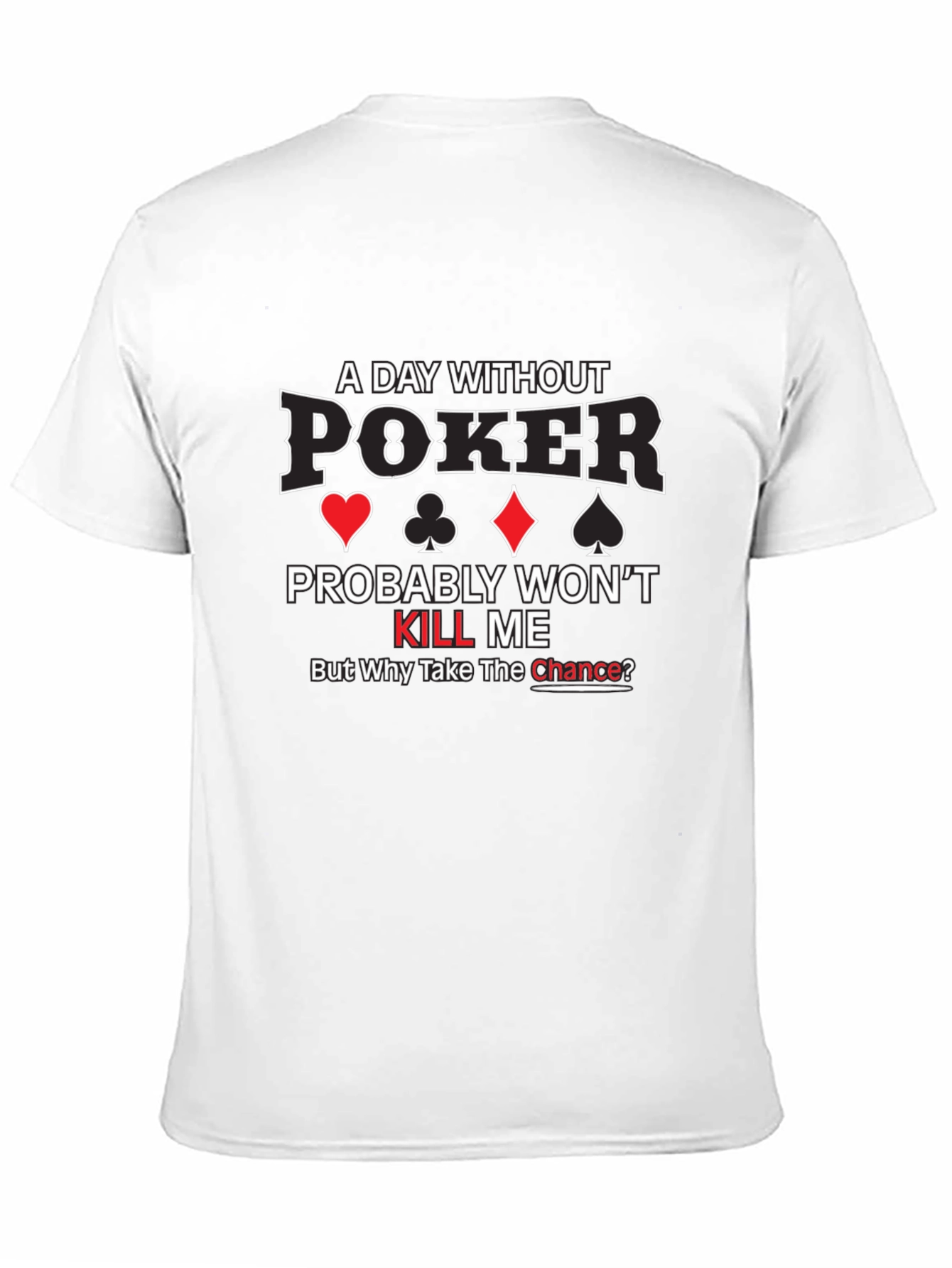 Poker T-Shirt - A Day Without Poker