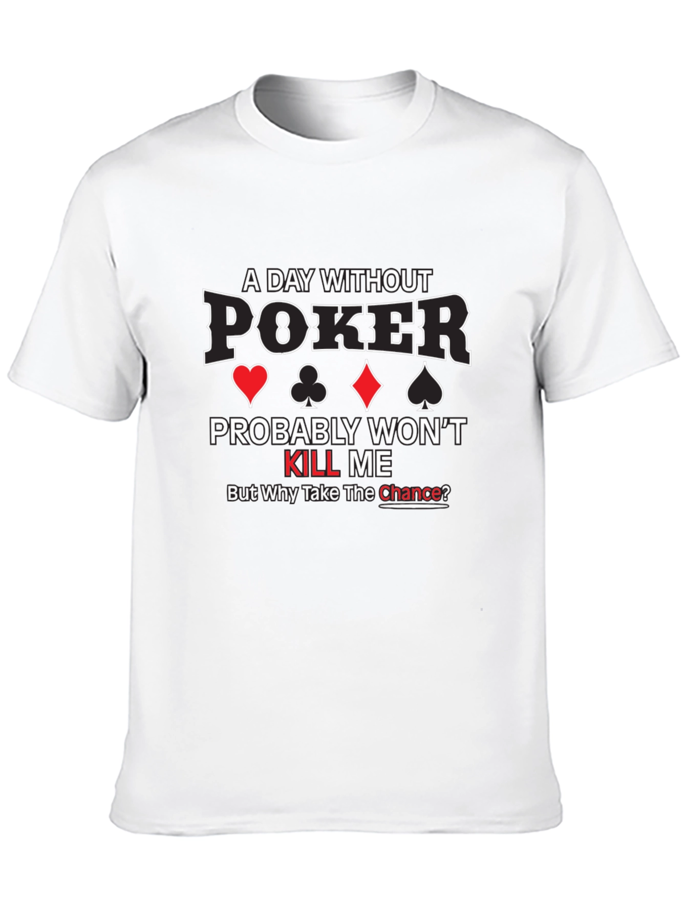 Poker T-Shirt - A Day Without Poker