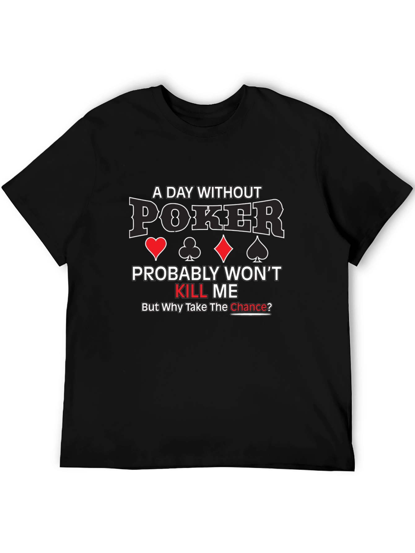Poker T-Shirt - A Day Without Poker