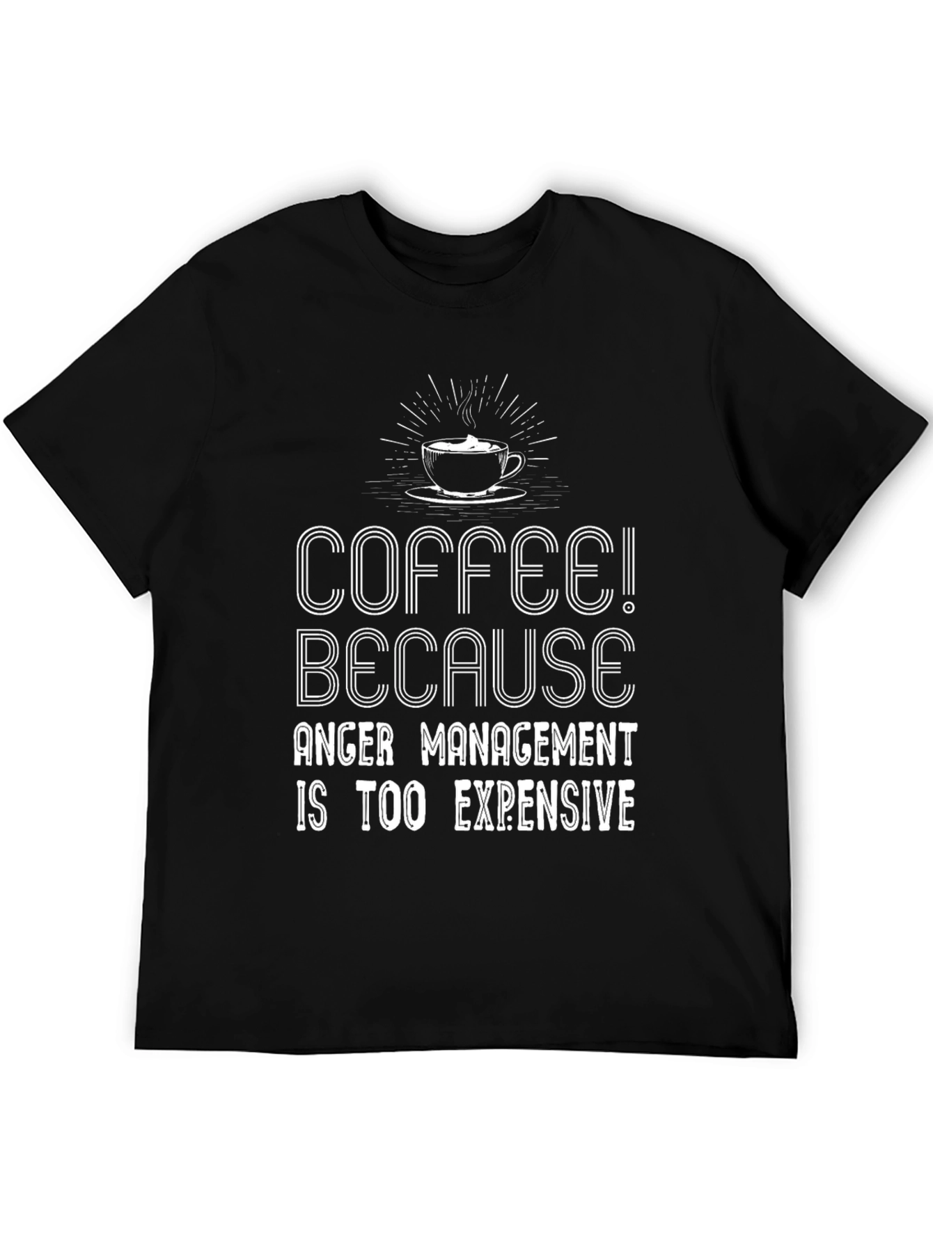 Coffee Because Anger Management Is Too Expensive T-Shirt